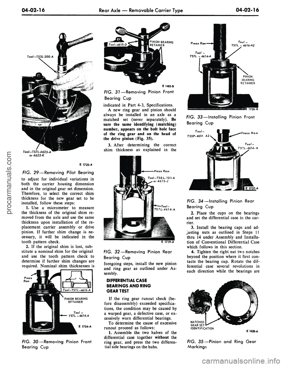 FORD MUSTANG 1969 Volume One Chassis
04-02-16
Rear Axle — Removable Carrier Type
04-02-16
Tool~T53L-200-A
Tool-T57L-4625-A
or 4625-K
E 1725-A
FIG. 29—Removing Pilot Bearing
to adjust for individual variations in
both the ca FORD MUSTANG 1969 Volume One Chassis
04-02-16
Rear Axle — Removable Carrier Type
04-02-16
Tool~T53L-200-A
Tool-T57L-4625-A
or 4625-K
E 1725-A
FIG. 29—Removing Pilot Bearing
to adjust for individual variations in
both the ca