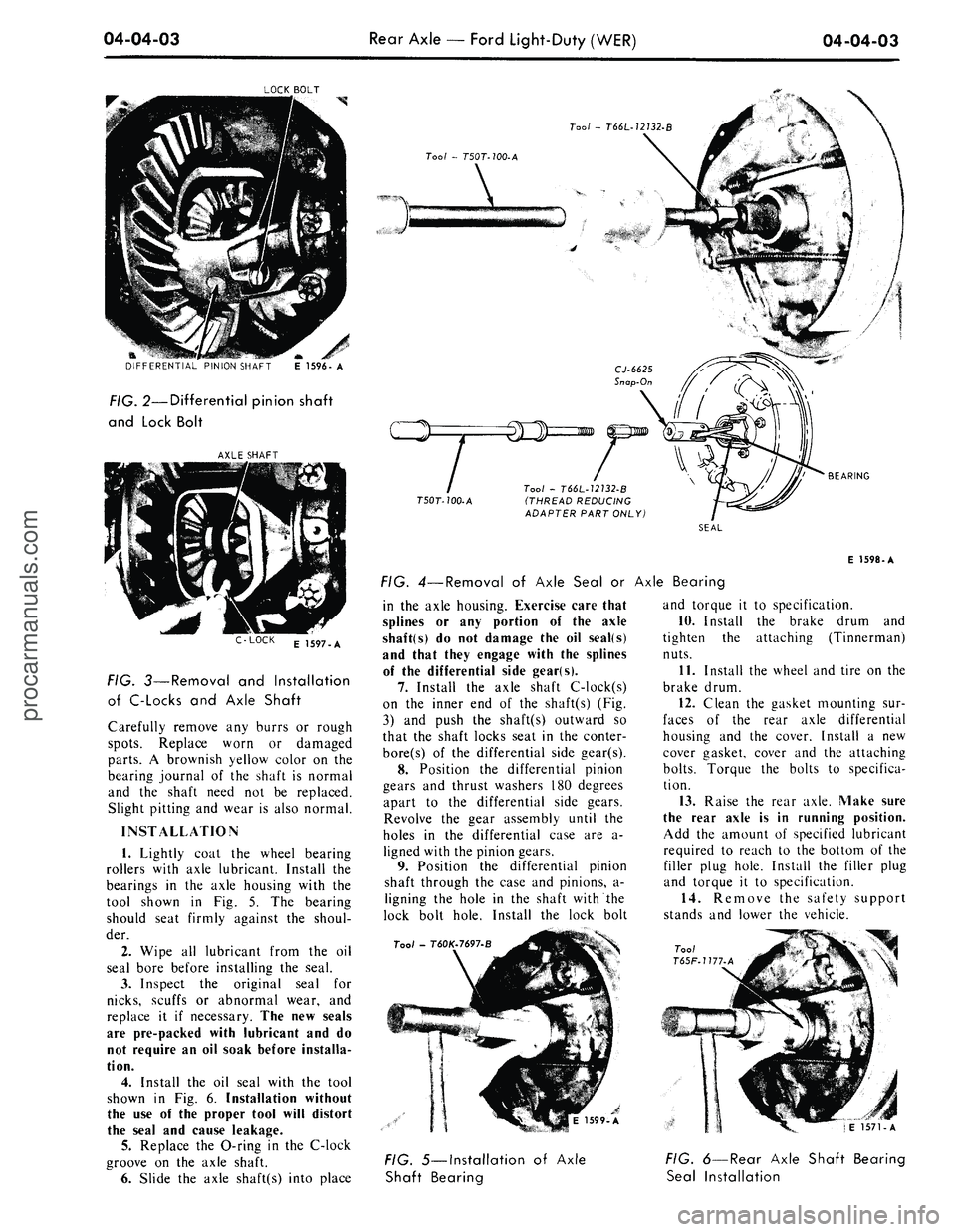 FORD MUSTANG 1969  Volume One Chassis 
04-04-03 
Rear Axle
 —
 Ford Light-Duty (WER)

04-04-03

LOCK BOLT

DIFFERENTIAL PINION SHAFT 
E 1596- A

FIG.
 2—Differential pinion shaft

and Lock Bolt

AXLE SHAFT

LOCK

E 1597-A

FIG. 3—Re