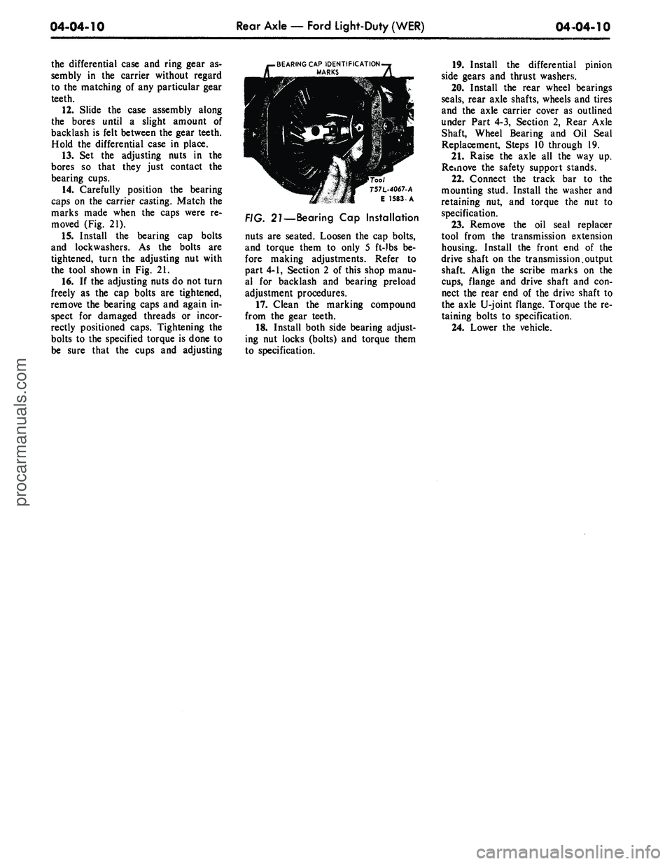 FORD MUSTANG 1969 Volume One Chassis
04-04-10
Rear Axle — Ford Light-Duty (WER)
04-04-10
the differential case and ring gear as-
sembly in the carrier without regard
to the matching of any particular gear
teeth.
12.
Slide the FORD MUSTANG 1969 Volume One Chassis
04-04-10
Rear Axle — Ford Light-Duty (WER)
04-04-10
the differential case and ring gear as-
sembly in the carrier without regard
to the matching of any particular gear
teeth.
12.
Slide the