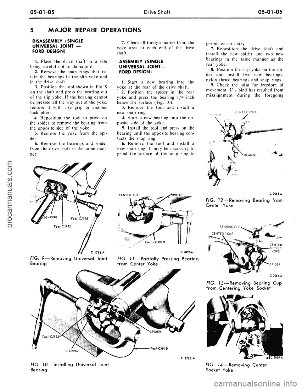 FORD MUSTANG 1969  Volume One Chassis 
05-01-05 
Drive Shaft 
05-01-05

MAJOR REPAIR OPERATIONS

DISASSEMBLY (SINGLE

UNIVERSAL JOINT —

FORD DESIGN)

1.
 Place the drive shaft in a vise

being careful not to damage it.

2.
 Remove the 