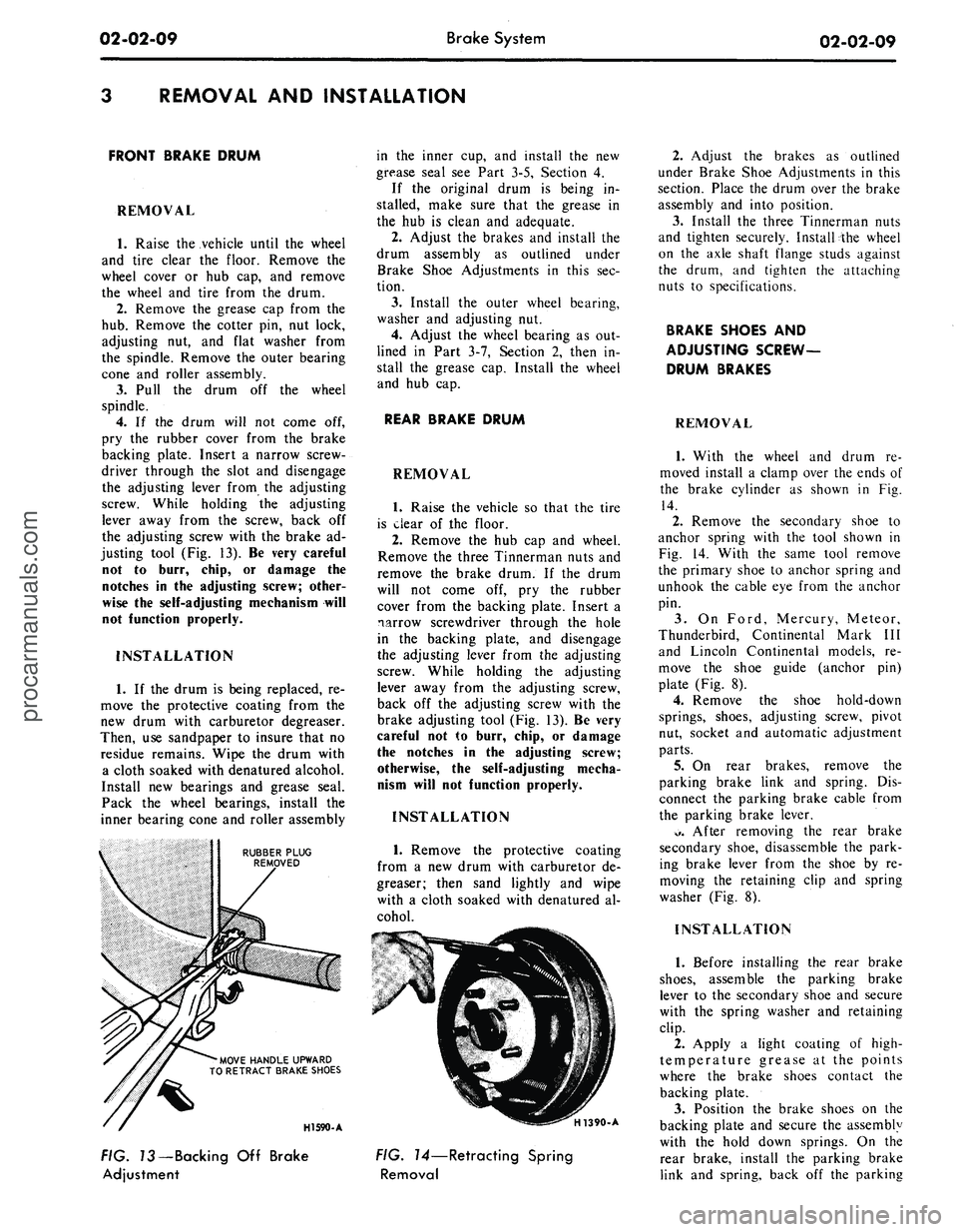 FORD MUSTANG 1969 Volume One Chassis
02-02-09
Brake System
02-02-09
REMOVAL AND INSTALLATION
FRONT BRAKE DRUM
REMOVAL
1.
Raise the vehicle until the wheel
and tire clear the floor. Remove the
wheel cover or hub cap, and remove
FORD MUSTANG 1969 Volume One Chassis
02-02-09
Brake System
02-02-09
REMOVAL AND INSTALLATION
FRONT BRAKE DRUM
REMOVAL
1.
Raise the vehicle until the wheel
and tire clear the floor. Remove the
wheel cover or hub cap, and remove