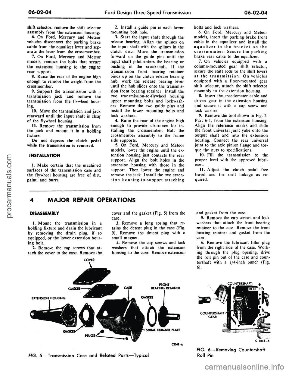 FORD MUSTANG 1969 Volume One Chassis
06-02-04
Ford Design Three Speed Transmission
06-02-04
shift selector, remove
the
shift selector
assembly from
the
extension housing.
6.
On
Ford, Mercury
and
Meteor
vehicles disconnect
FORD MUSTANG 1969 Volume One Chassis
06-02-04
Ford Design Three Speed Transmission
06-02-04
shift selector, remove
the
shift selector
assembly from
the
extension housing.
6.
On
Ford, Mercury
and
Meteor
vehicles disconnect