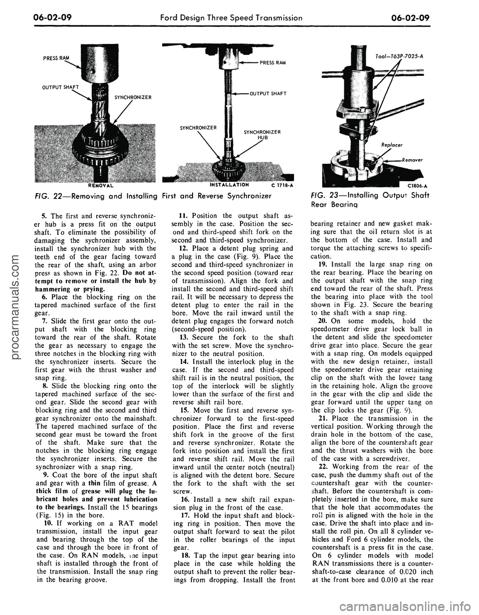 FORD MUSTANG 1969 Volume One Chassis
06-02-09
Ford Design Three Speed Transmission
06-02-09
PRESS
RAM
OUTPUT SHAFT
SYNCHRONIZER
PRESS
RAM
OUTPUT SHAFT
Tool-T63P7025-A
SYNCHRONIZER
HUB
REMOVAL INSTALLATION c 1718-A
FIG. 22 FORD MUSTANG 1969 Volume One Chassis
06-02-09
Ford Design Three Speed Transmission
06-02-09
PRESS
RAM
OUTPUT SHAFT
SYNCHRONIZER
PRESS
RAM
OUTPUT SHAFT
Tool-T63P7025-A
SYNCHRONIZER
HUB
REMOVAL INSTALLATION c 1718-A
FIG. 22