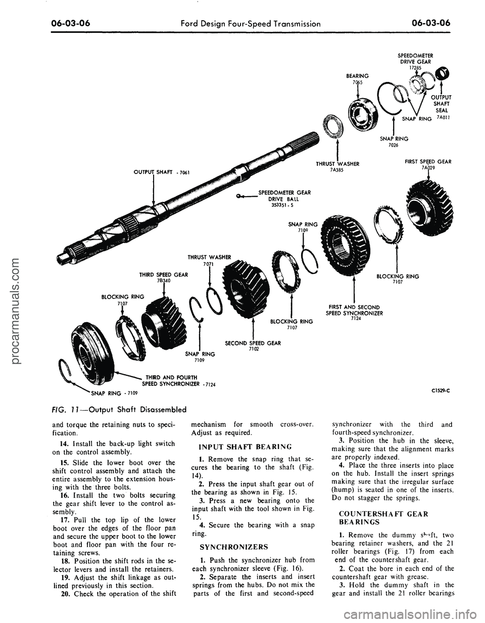 FORD MUSTANG 1969 Volume One Chassis
06-03-06
Ford Design Four-Speed Transmission
06-03-06
BEARING
7C
SPEEDOMETER
DRIVE GEAR
172
OUTPUT
SHAFT
SEAL
SNAP RING 7Aon
SPEEDOMETER GEAR
DRIVE BALL
353351•S
BLOCKING RING
7107
FORD MUSTANG 1969 Volume One Chassis
06-03-06
Ford Design Four-Speed Transmission
06-03-06
BEARING
7C
SPEEDOMETER
DRIVE GEAR
172
OUTPUT
SHAFT
SEAL
SNAP RING 7Aon
SPEEDOMETER GEAR
DRIVE BALL
353351•S
BLOCKING RING
7107