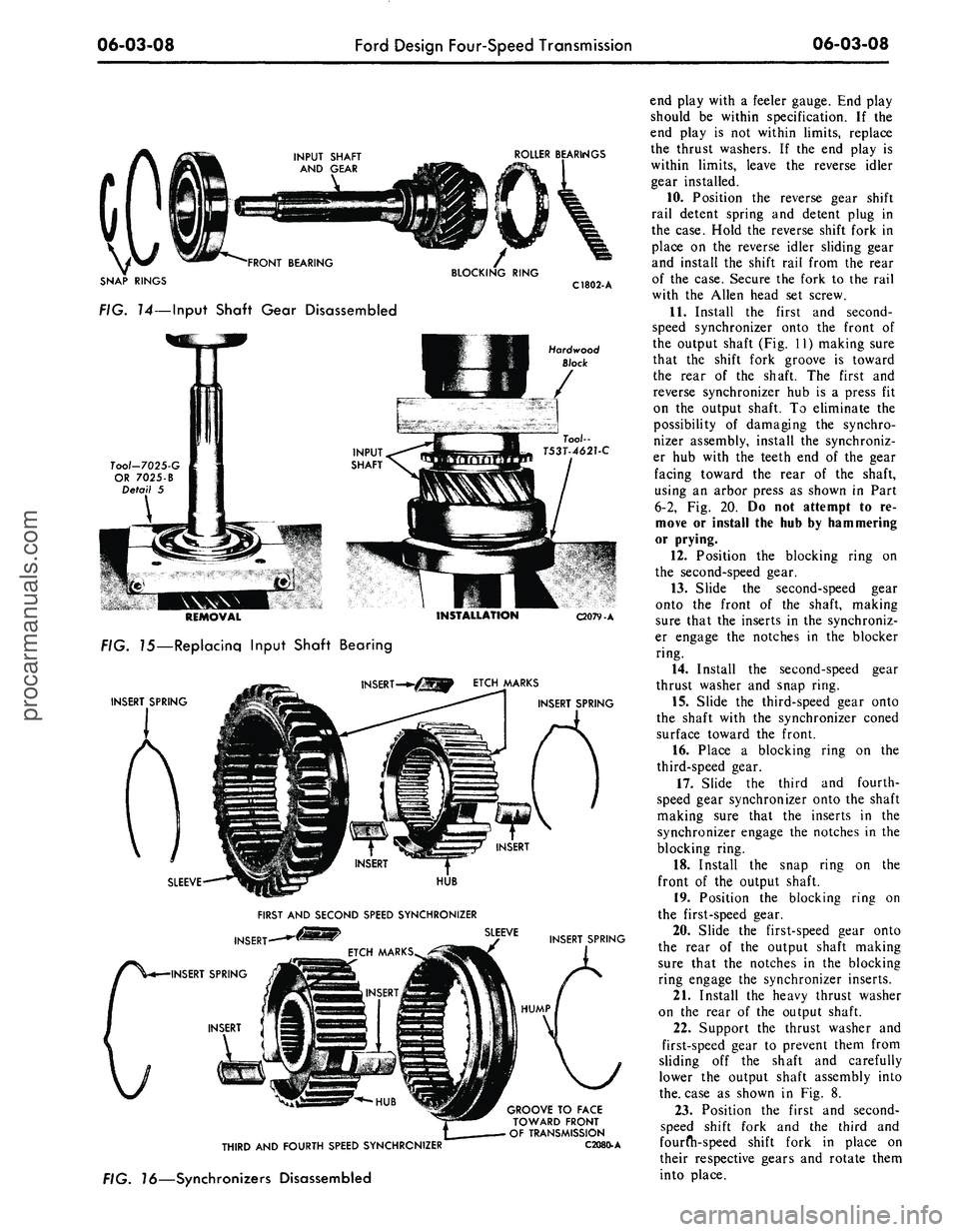 FORD MUSTANG 1969 Volume One Chassis
06-03-08
Ford Design Four-Speed Transmission
06-03-08
ROLLER BEARINGS
SNAP RINGS
FIG. 14—Input Shaft Gear Disassembled
C1802-
A
Hardwood
Block
Tool-7025-G
OR
7025-B
Detail
5
REMOVAL
FORD MUSTANG 1969 Volume One Chassis
06-03-08
Ford Design Four-Speed Transmission
06-03-08
ROLLER BEARINGS
SNAP RINGS
FIG. 14—Input Shaft Gear Disassembled
C1802-
A
Hardwood
Block
Tool-7025-G
OR
7025-B
Detail
5
REMOVAL