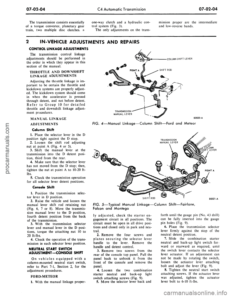 FORD MUSTANG 1969 Volume One Chassis
07-02-04
C4 Automatic Transmission
07-02-04
The transmission consists essentially
of a torque converter, planetary gear
train, two multiple disc clutches, a
one-way clutch and a hydraulic con-
FORD MUSTANG 1969 Volume One Chassis
07-02-04
C4 Automatic Transmission
07-02-04
The transmission consists essentially
of a torque converter, planetary gear
train, two multiple disc clutches, a
one-way clutch and a hydraulic con-
