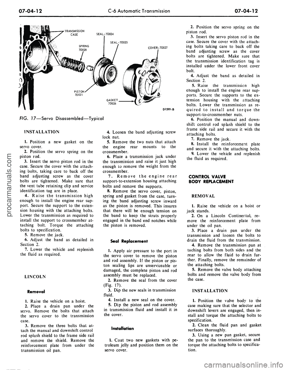 FORD MUSTANG 1969 Volume One Chassis
07-04-12
C-6 Automatic Transmission
07-04-12
•TRANSMISSION
CASE SEAL-7D024
SEAL-7D025
COVER .7D027
D1599-B
FIG. 17—Servo Disassembled—Typical
INSTALLATION
1.
Position a new gasket on FORD MUSTANG 1969 Volume One Chassis
07-04-12
C-6 Automatic Transmission
07-04-12
•TRANSMISSION
CASE SEAL-7D024
SEAL-7D025
COVER .7D027
D1599-B
FIG. 17—Servo Disassembled—Typical
INSTALLATION
1.
Position a new gasket on