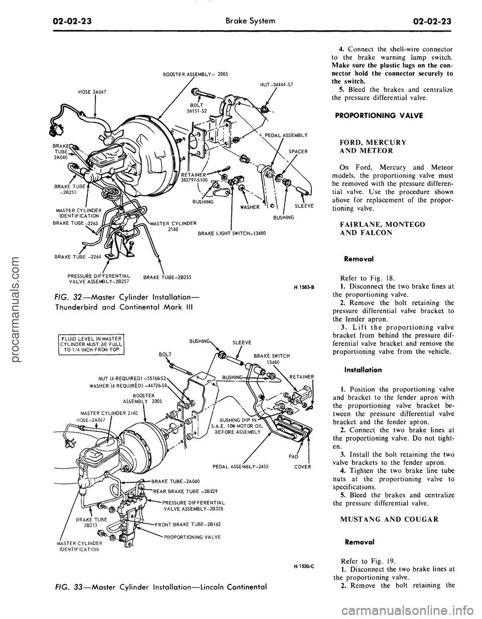 FORD MUSTANG 1969 Volume One Chassis
02-02-23
Brake System
02-02-23
BOOSTER ASSEMBLY- 2005
NUT-34444-S7
HOSE 2A047
MASTER CYLINDER
IDENTIFICATION
BRAKE TUBE-2263
BRAKE TUBE -2264
PRESSURE DIFFERENTIAL
VALVE ASSEMBLY-2B257
BR FORD MUSTANG 1969 Volume One Chassis
02-02-23
Brake System
02-02-23
BOOSTER ASSEMBLY- 2005
NUT-34444-S7
HOSE 2A047
MASTER CYLINDER
IDENTIFICATION
BRAKE TUBE-2263
BRAKE TUBE -2264
PRESSURE DIFFERENTIAL
VALVE ASSEMBLY-2B257
BR