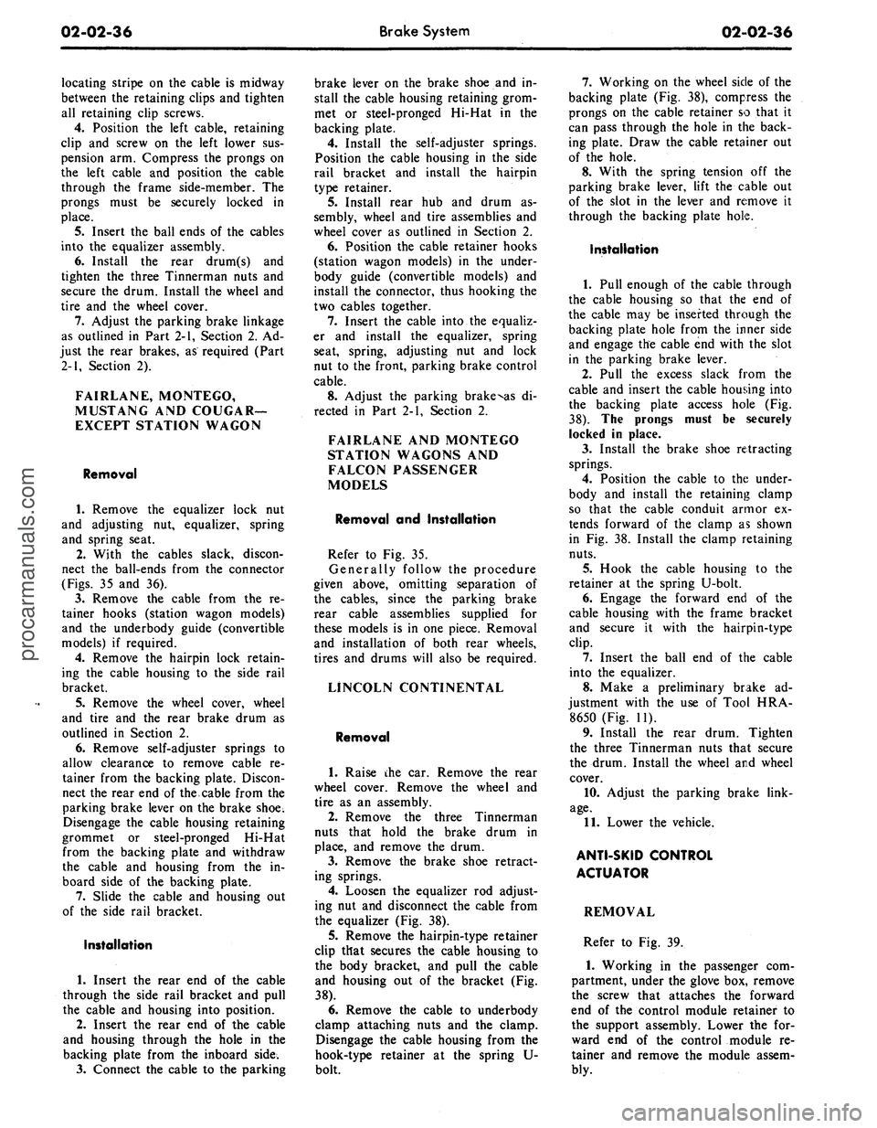FORD MUSTANG 1969 Volume One Chassis
02-02-36
Brake System
02-02-36
locating stripe on the cable is midway
between the retaining clips and tighten
all retaining clip screws.
4.
Position the left cable, retaining
clip and screw o FORD MUSTANG 1969 Volume One Chassis
02-02-36
Brake System
02-02-36
locating stripe on the cable is midway
between the retaining clips and tighten
all retaining clip screws.
4.
Position the left cable, retaining
clip and screw o