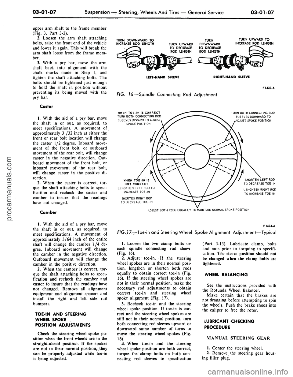 FORD MUSTANG 1969 Volume One Chassis
03-01-07
Suspension — Steering, Wheels And Tires — General Service
03-01-07
upper arm shaft to the frame member
(Fig. 3, Part 3-2).
2.
Loosen the arm shaft attaching
bolts,
raise the fron FORD MUSTANG 1969 Volume One Chassis
03-01-07
Suspension — Steering, Wheels And Tires — General Service
03-01-07
upper arm shaft to the frame member
(Fig. 3, Part 3-2).
2.
Loosen the arm shaft attaching
bolts,
raise the fron