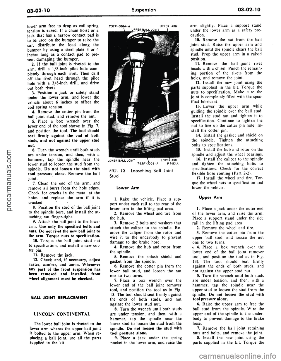 FORD MUSTANG 1969 Volume One Chassis
03-02-10
Suspension
03-02-10
lower
arm
free
to
drop
as
coil spring
tension
is
eased.
If a
chain hoist
or a
jack that
has
a
narrow contact
pad is
to
be
used
on the
bumper
to
FORD MUSTANG 1969 Volume One Chassis
03-02-10
Suspension
03-02-10
lower
arm
free
to
drop
as
coil spring
tension
is
eased.
If a
chain hoist
or a
jack that
has
a
narrow contact
pad is
to
be
used
on the
bumper
to