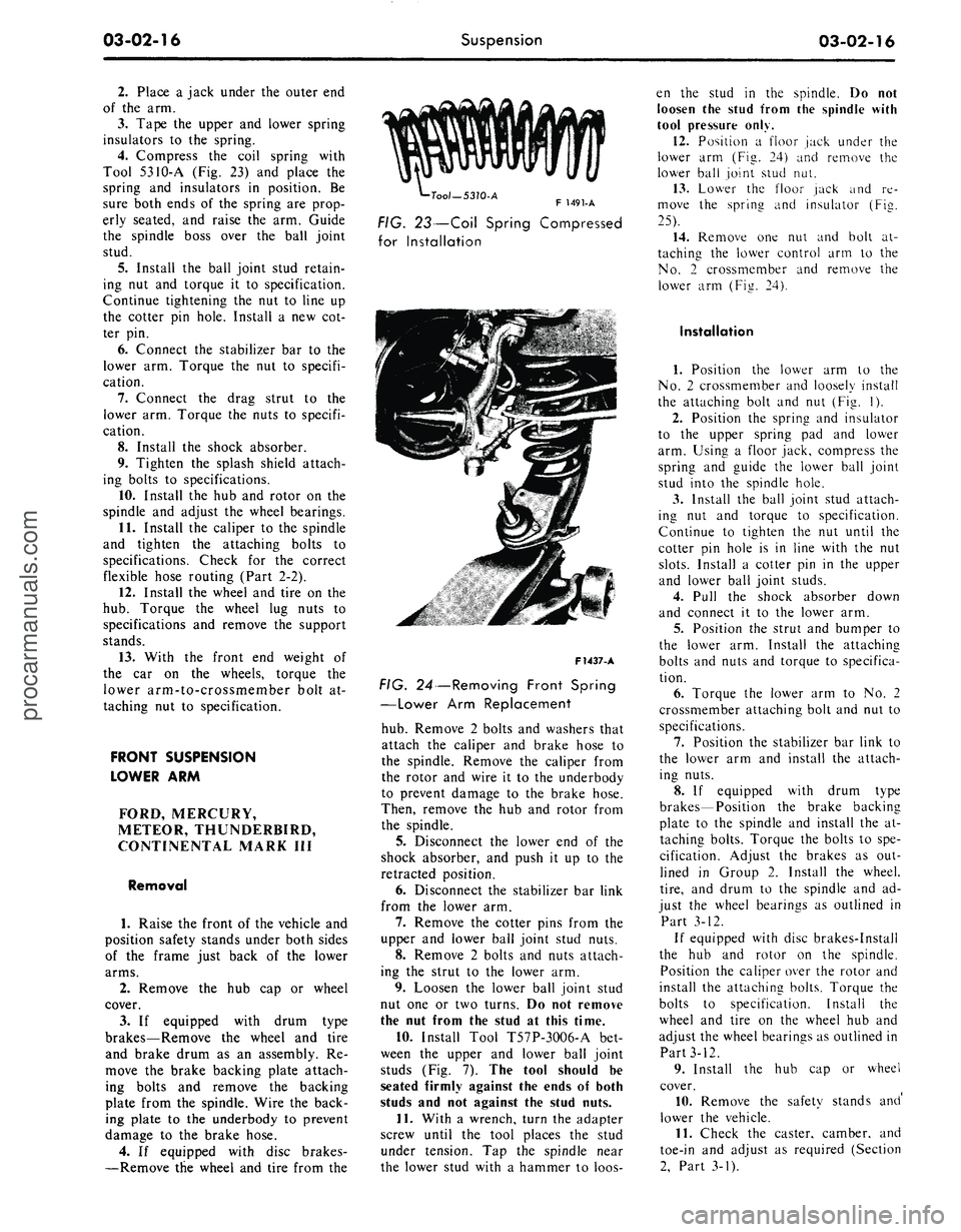 FORD MUSTANG 1969 Volume One Chassis
03-02-16
Suspension
03-02-16
2.
Place a jack under the outer end
of the arm.
3.
Tape the upper and lower spring
insulators to the spring.
4.
Compress the coil spring with
Tool 5310-A (Fig. FORD MUSTANG 1969 Volume One Chassis
03-02-16
Suspension
03-02-16
2.
Place a jack under the outer end
of the arm.
3.
Tape the upper and lower spring
insulators to the spring.
4.
Compress the coil spring with
Tool 5310-A (Fig.