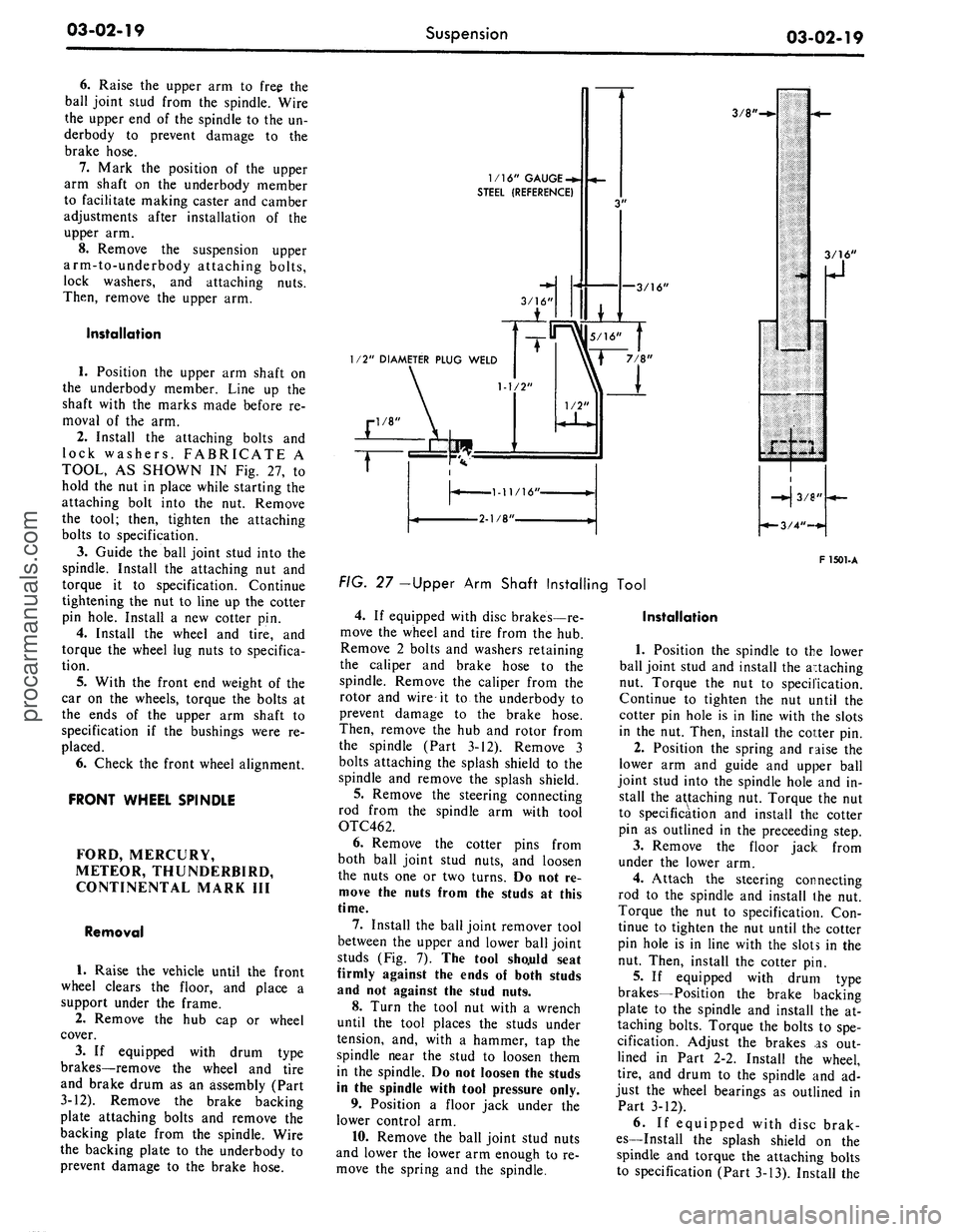 FORD MUSTANG 1969 Volume One Chassis
03-02-19
Suspension
03-02-19
6. Raise the upper arm to free the
ball joint stud from the spindle. Wire
the upper end of the spindle to the un-
derbody to prevent damage to the
brake hose.
7.
FORD MUSTANG 1969 Volume One Chassis
03-02-19
Suspension
03-02-19
6. Raise the upper arm to free the
ball joint stud from the spindle. Wire
the upper end of the spindle to the un-
derbody to prevent damage to the
brake hose.
7.