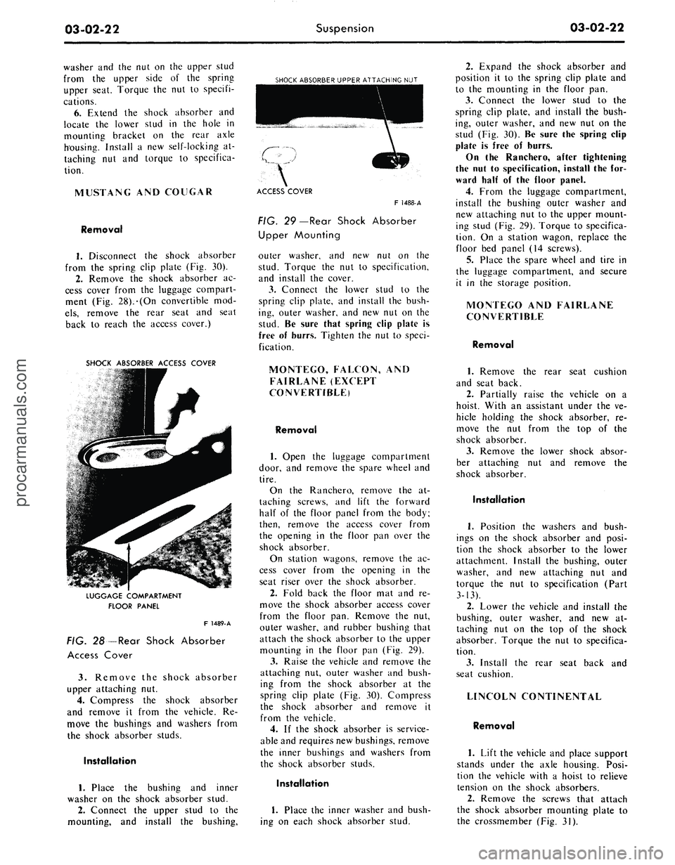 FORD MUSTANG 1969  Volume One Chassis 
03-02-22 
Suspension

03-02-22

washer and the nut on the upper stud

from the upper side of the spring

upper seat. Torque the nut to specifi-

cations.

6. Extend the shock absorber and

locate the