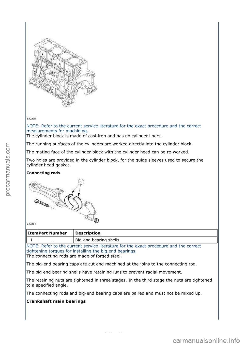 FORD S-MAX 2006  Service Repair Manual NOTE:\fRefer\fto\fthe\fcurrent\fservice\fliter\bture\ffor\fthe\fex\bct\fprocedure\f\bnd\fthe\fcorrect\f
me\bsurements\ffor\fm\bchining.\f
The\fcylinder\fblock\fis\fm\bde\fof\fc\bst\firon\f\bnd\fh\bs\f