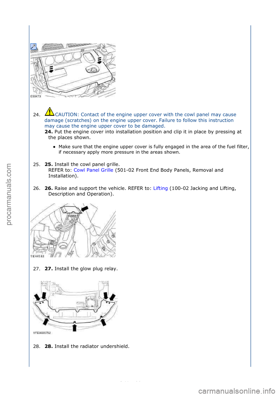 FORD S-MAX 2006  Service Repair Manual 24.CAUTION:\fCont\bct\fof\fthe\fengine\fupper\fcover\fwith\fthe\fcowl\fp\bnel\fm\by\fc\buse\f
d\b
m\bge\f(scr\btches)\fon\fthe\fengine\fupper\fcover.\fF\bilure\fto\ffollow\fthis\finstruction\f
m\by\fc