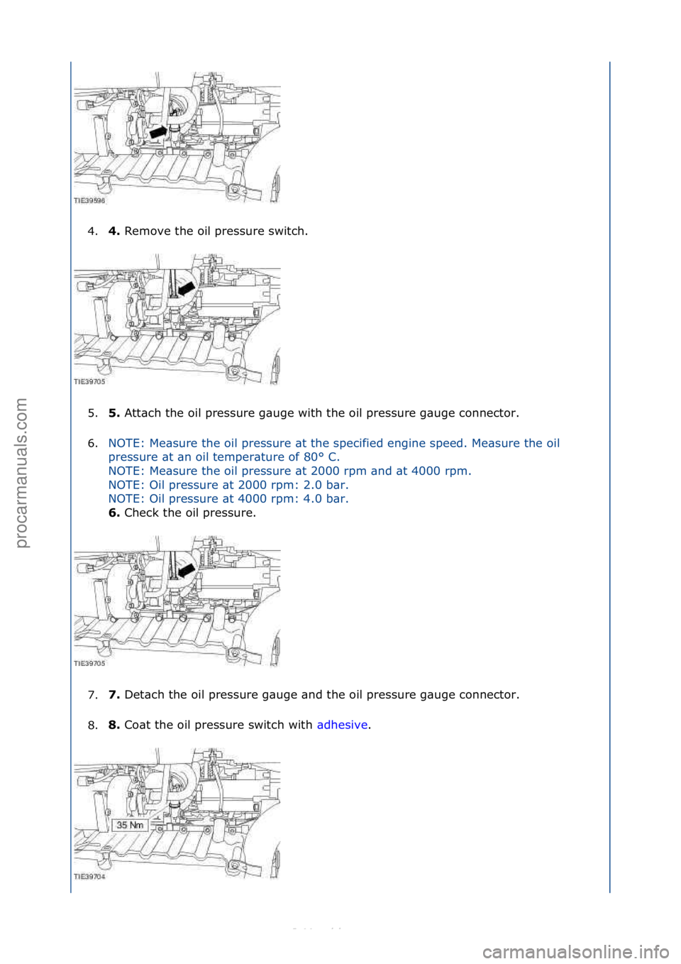 FORD S-MAX 2006  Service Repair Manual 4.4. 
Remove\fthe\foil\fpressure\fswitch.\f
5
. 5. 
Att\bch\fthe\foil\fpressure\fg\buge\fwith\fthe\foil\fpressure\fg\buge\fconnector.\f
6

. NOTE:\fMe\bsure\fthe\foil\fpressure\f\bt\fthe\fspecified\fe