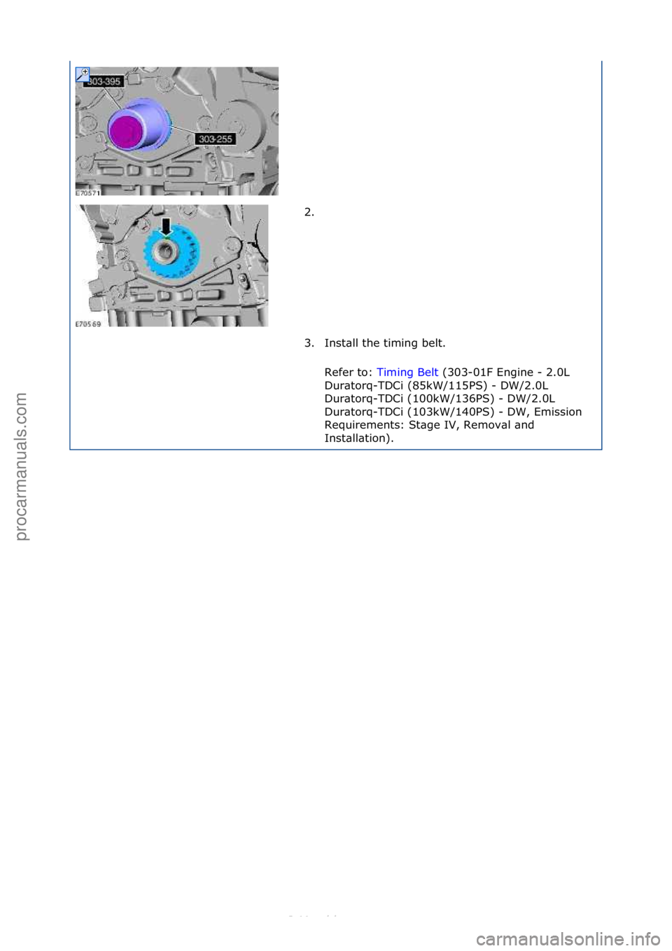 FORD S-MAX 2006  Service Repair Manual 2. \f
3. Inst\bll\fthe\ftiming\fbelt.\fRefer\fto:\f Timing\fBelt \f(303-01F\fEngine\f-\f2.0L\f
Du r

\btorq-TDCi\f(85kW/115PS)\f-\fDW/2.0L\f
Dur\btorq-TDCi\f(100kW/136PS)\f-\fDW/2.0L\f
Dur\btorq-TDCi\