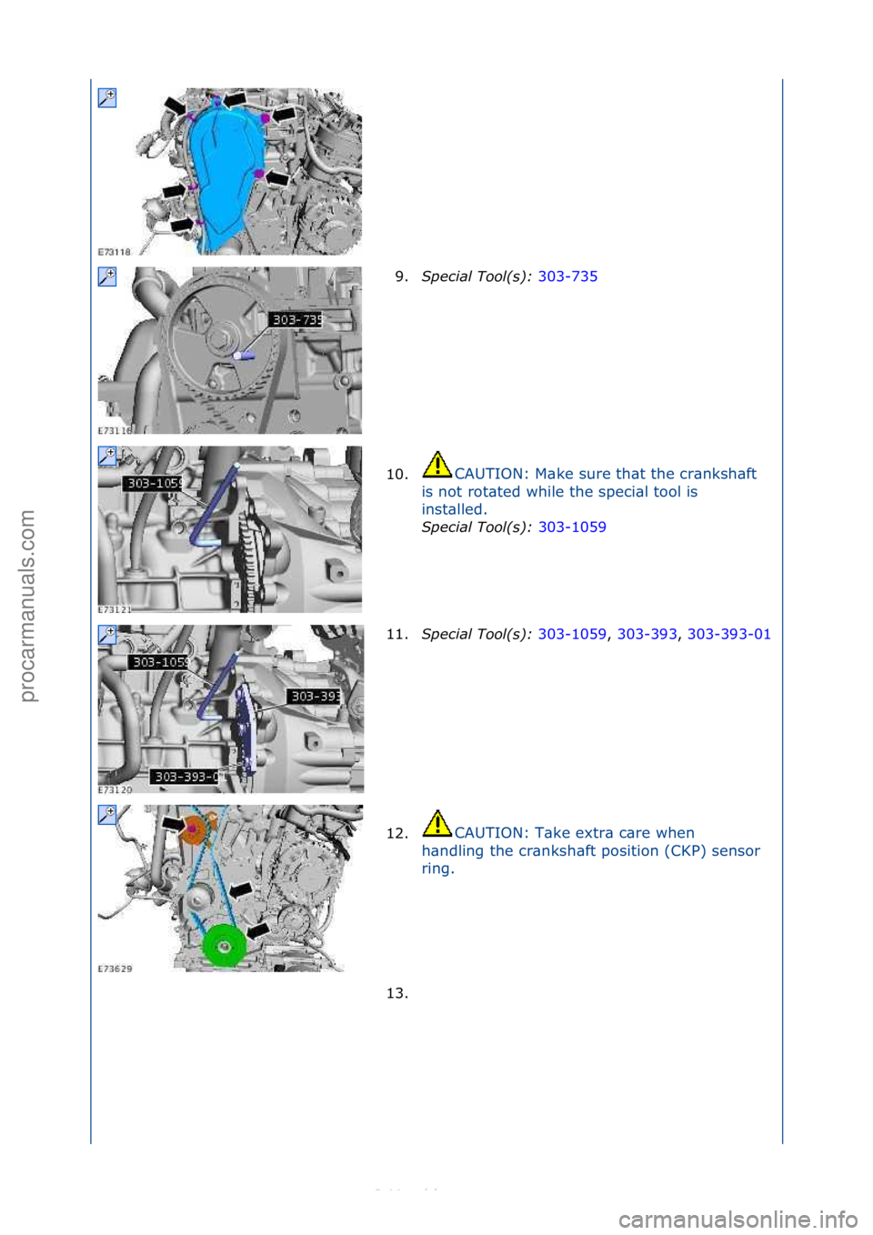 FORD S-MAX 2006  Service Repair Manual 9.S\fecial Tool(s):  303-735\f
10. C
AUTION:\fM\bke\fsure\fth\bt\fthe\fcr\bnksh\bft\f
i s

\fnot\frot\bted\fwhile\fthe\fspeci\bl\ftool\fis\f
inst\blled.\f S\fecial Tool(s):  30
 3-1059\f
11.S\fecial T