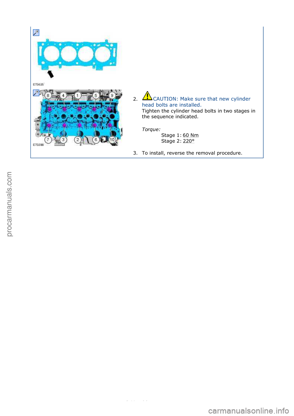 FORD S-MAX 2006  Service Repair Manual 2.CAUTION:\fM\bke\fsure\fth\bt\fnew\fcylinder\f
he
\bd\fbolts\f\bre\finst\blled.\f
Tighten\fthe\fcylinder\fhe\bd\fbolts\fin\ftwo\fst\bges\fin\f
t h

e\fsequence\findic\bted.\f
Torque:\b \f
60\fNm
\f
2
