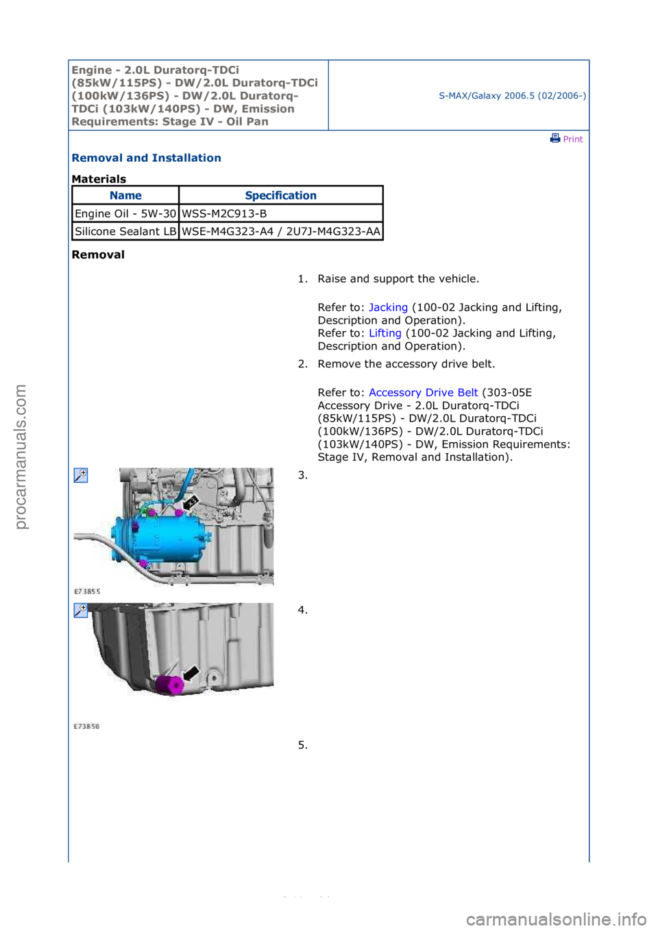 FORD S-MAX 2006  Service Repair Manual Engine - \b.0L \furatorq-T\fCi 
(85kW/115PS) - \fW/\b.0L \furatorq-T\fCi 
(100kW/136PS) - \fW/\b.0L \furatorq-
T\fCi (103kW/140PS) - \fW, Emission 
Requirements: Stage IV - Oil Pan
S-MAX/G\bl\bxy\f200