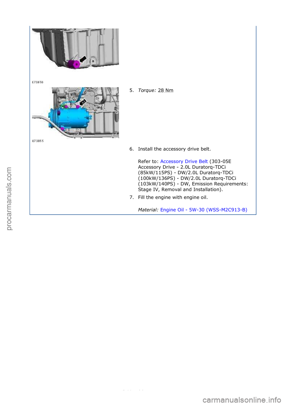 FORD S-MAX 2006  Service Repair Manual 5.Tor\fue\b  28\fNm\f
6. Inst\bll\fthe\f\bccessory\fdrive\fbelt.\f Refer\fto:\f Accessory\fDrive\fBelt \f(303-05E\f
Ac c

essory\fDrive\f-\f2.0L\fDur\btorq-TDCi\f
(85kW/115PS)\f-\fDW/2.0L\fDur\btorq-T