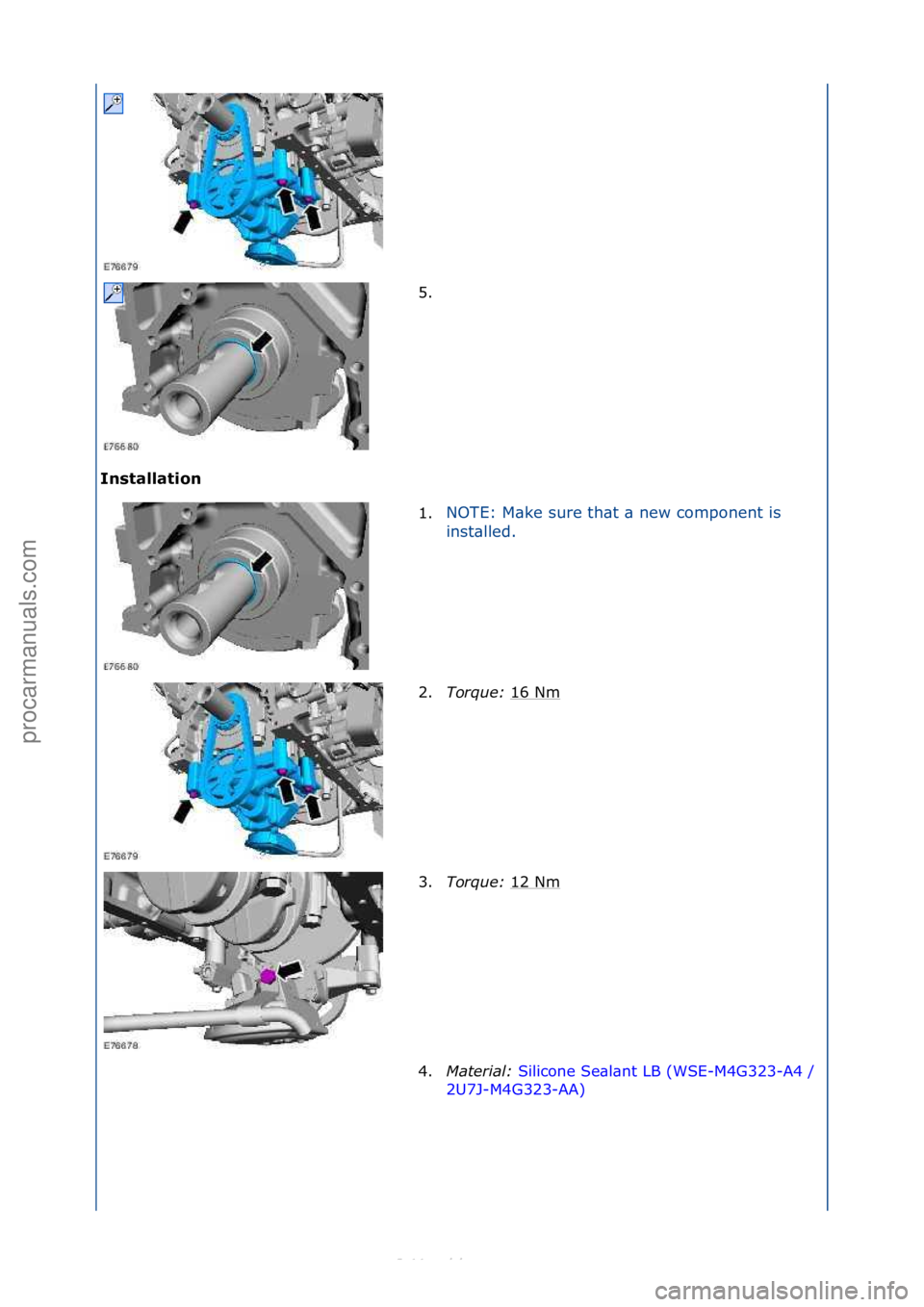 FORD S-MAX 2006  Service Repair Manual Installation 5. \f
1
. N

OTE:\fM\bke\fsure\fth\bt\f\b\fnew\fcomponent\fis\f
i n

st\blled.\f
2. Torque:\b 1
 6\fNm\f
3. Torque:\b 12\fNm
\f
4. Mater\fal:\b Silicone\fSe\bl\bnt\fLB\f(WSE-M4G323-A4\f/\