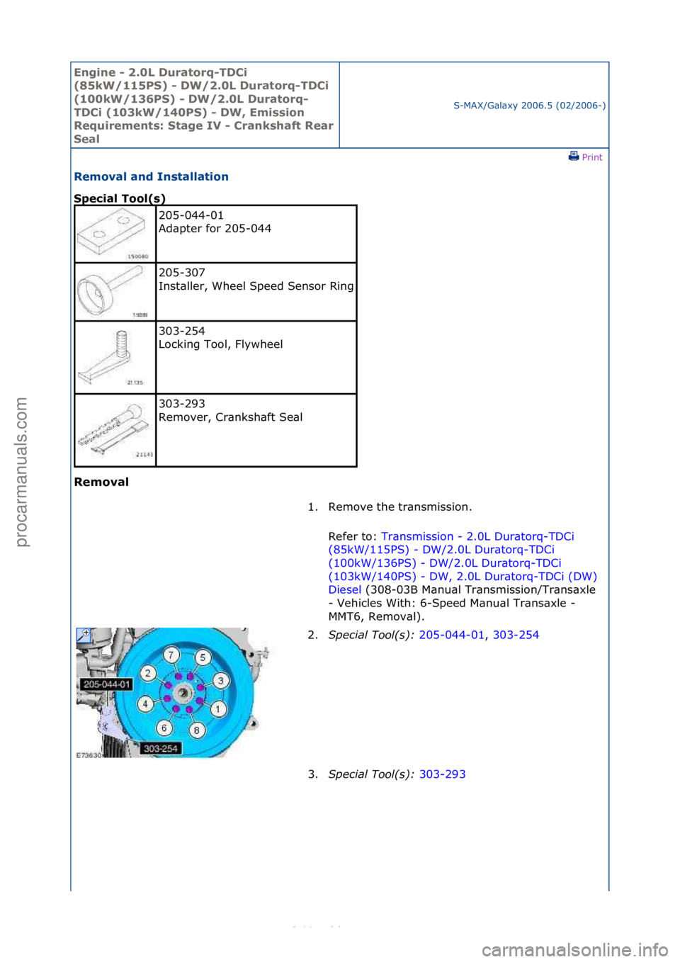 FORD S-MAX 2006  Service Repair Manual Engine - \b.0L \furatorq-T\fCi 
(85kW/115PS) - \fW/\b.0L \furatorq-T\fCi 
(100kW/136PS) - \fW/\b.0L \furatorq-
T\fCi (103kW/140PS) - \fW, Emission 
Requirements: Stage IV - Crankshaft Rear 
Seal
S-MAX