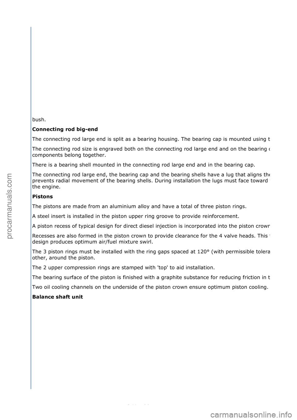 FORD S-MAX 2006  Service Repair Manual bus\f. 
Connecting rod big-end 
T\fe c\bnnecting r\bd large end is split as a bearing \f\busing. T\fe bearing cap is m\bunted using tw\b b\blts.
T\fe c\bnnecting r\bd size is engraved b\bt\f \bn t\fe 