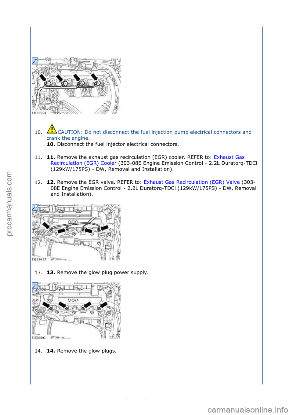FORD S-MAX 2006  Service Repair Manual 10.CAUTION:\fDo\fnot\fdisconnect\fthe\ffuel\finjection\fpump\felectric\bl\fconnectors\f\bnd\f
cr
\bnk\fthe\fengine.\f
10.  Disconnect\fthe\ffuel\finjector\felectric\bl\fconnectors.\f
11. 11. 
Remove\f