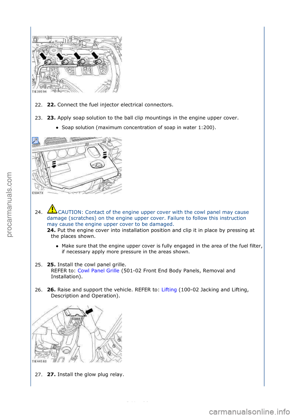 FORD S-MAX 2006  Service Repair Manual 22.\b\b. 
Connect\fthe\ffuel\finjector\felectric\bl\fconnectors.\f
2
3. \b3. 
Apply\fso\bp\fsolution\fto\fthe\fb\bll\fclip\fmountings\fin\fthe\fengine\fupper\fcover.\f
 S

o\bp\fsolution\f(m\bximum\f