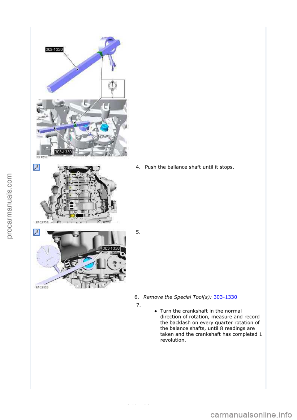 FORD S-MAX 2006  Service Repair Manual 4. Push\fthe\fb\bll\bnce\fsh\bft\funtil\fit\fstops.\f
5. \f
6. Remove\b\fhe\bSpecial\bTool(s):\b 303-1330\f
7. \f

\f Turn\fthe\fcr\bnksh\bft\fin\fthe\fnorm\bl\f
di

rection\fof\frot\btion,\fme\bsure
