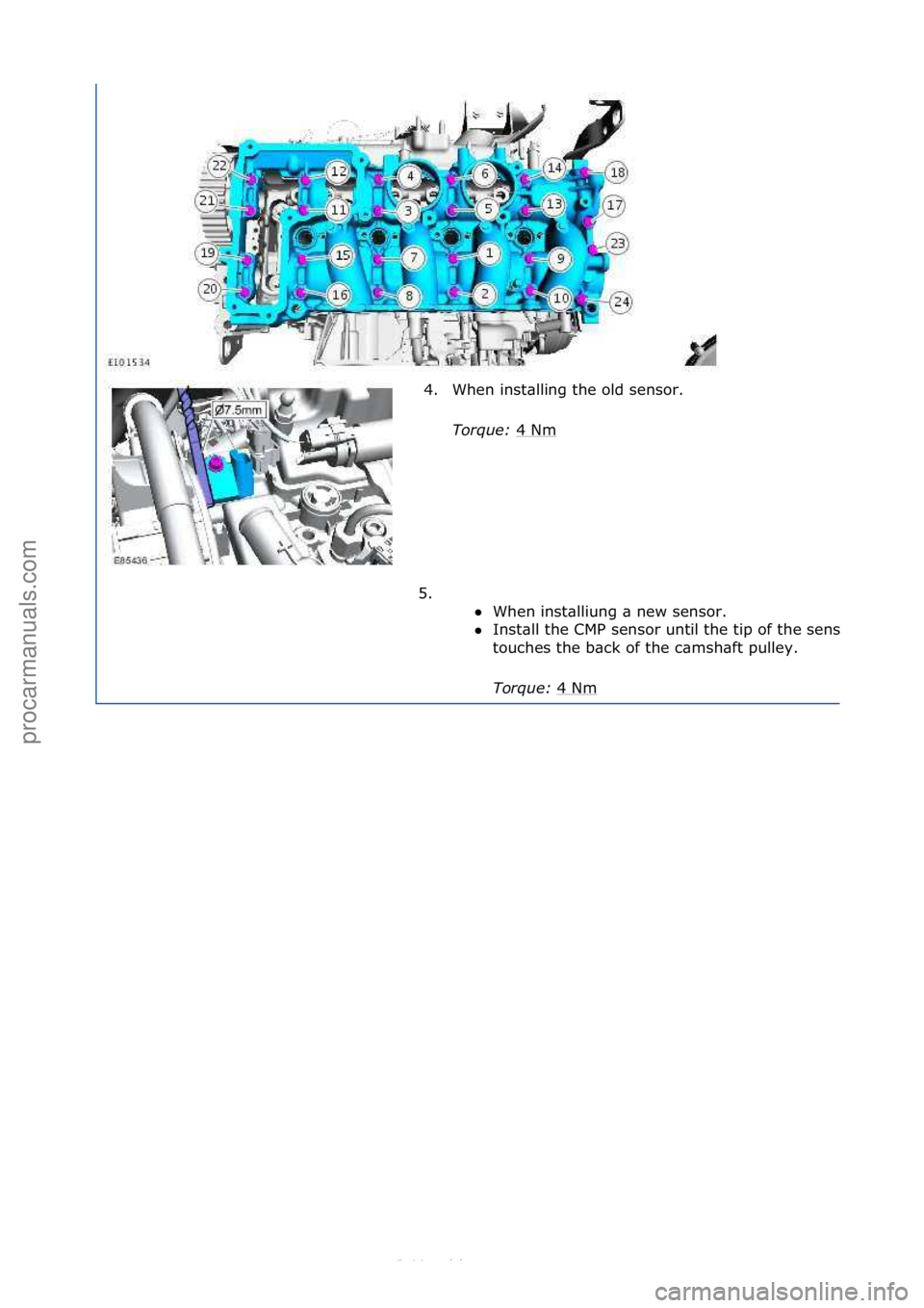 FORD S-MAX 2006  Service Repair Manual 4. When\finst\blling\fthe\fold\fsensor.\fTorque:\b 4\fNm
\f
5. \f\f When\finst\blliung\f\b\fnew\fsensor.\f

Inst\bll\fthe\fCMP\fsensor\funtil\fthe\ftip\fof\fthe\fsensor\f
touches\fthe\fb\bck\fof\fth