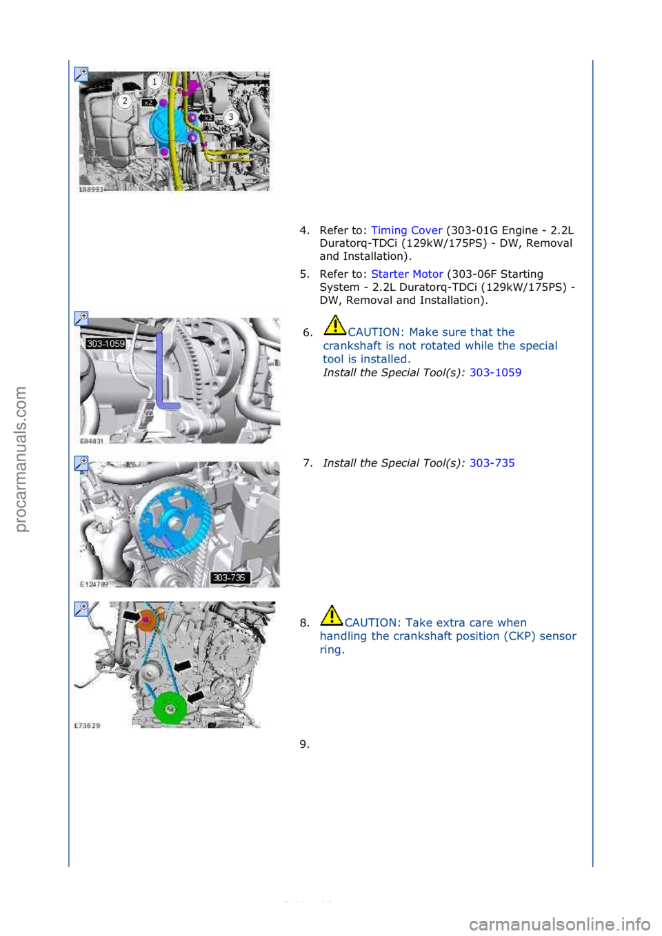 FORD S-MAX 2006  Service Repair Manual 4. Refer\fto:\fTiming\fCover\f(303-01G\fEngine\f-\f2.2L\f
Dur
\btorq-TDCi\f(129kW/175PS)\f-\fDW,\fRemov\bl\f
\bnd\fInst\bll\btion).\f
5. Refer\fto:\f St\brter\fMotor \f(303-06F\fSt\brting\f
Sy s

tem\