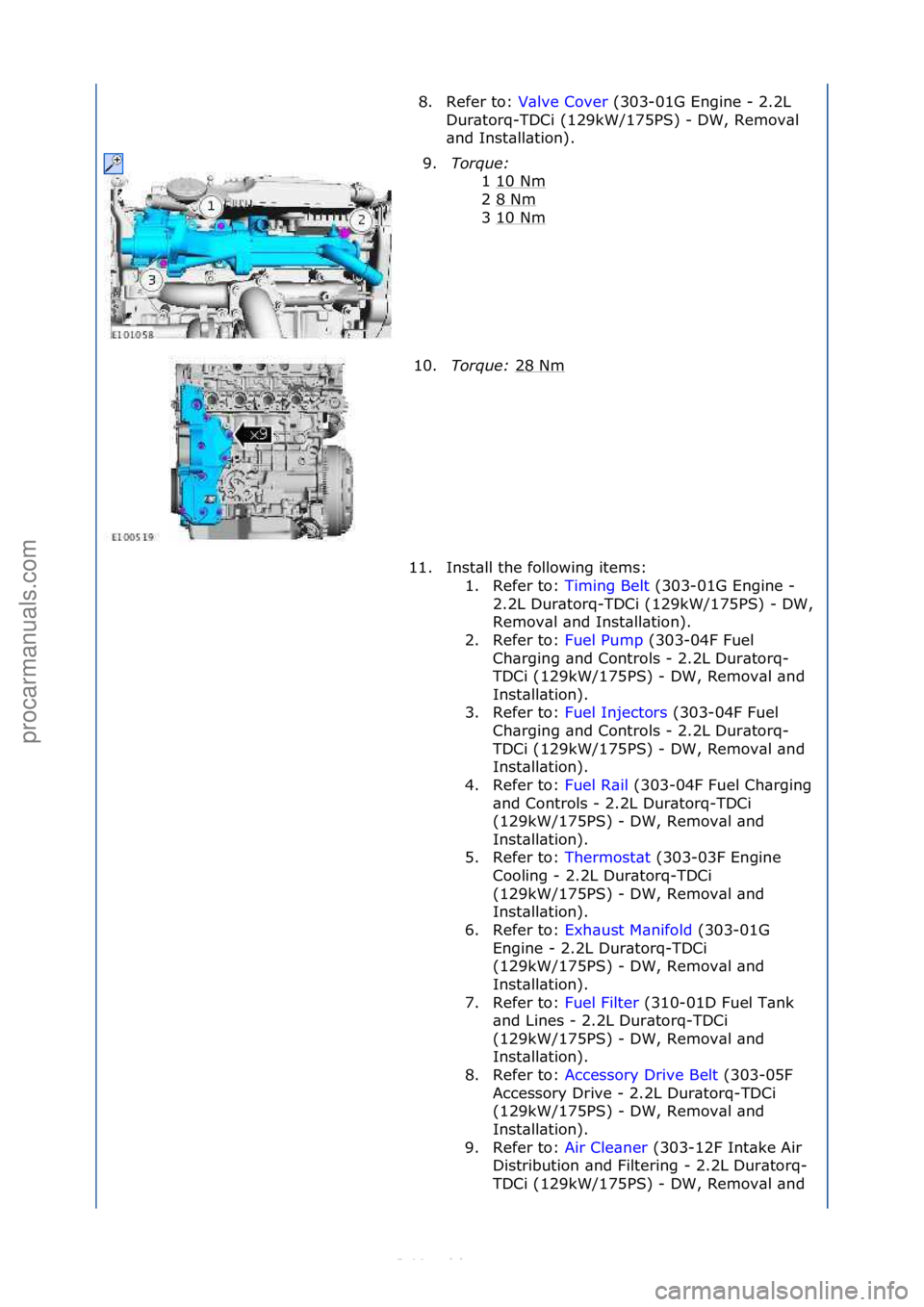 FORD S-MAX 2006  Service Repair Manual 8. Refer\fto:\fV\blve\fCover\f(303-01G\fEngine\f-\f2.2L\f
Dur
\btorq-TDCi\f(129kW/175PS)\f-\fDW,\fRemov\bl\f
\bnd\fInst\bll\btion).\f
9. Torque:\b
1\f10\fNm
\f
2\f8\fNm
\f
3\f10\fNm
\f
10. Torque:\b 2
