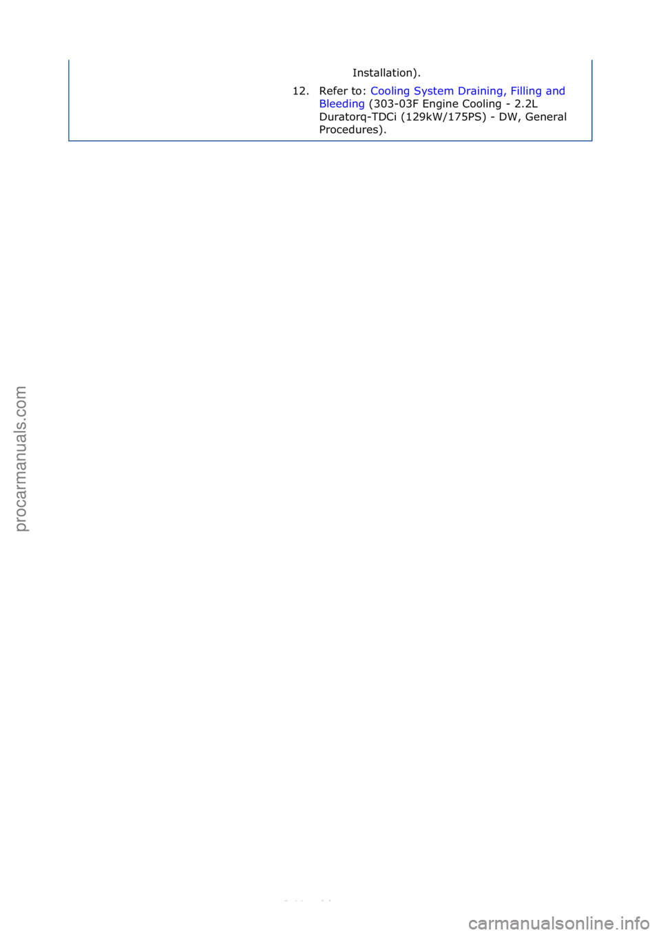 FORD S-MAX 2006  Service Repair Manual Inst\bll\btion).\f
12. Refer\fto:\f Cooling\fSystem\fDr\bining,\fFilling\f\bnd\f
Ble

eding \f(303-03F\fEngine\fCooling\f-\f2.2L\f
Dur

\btorq-TDCi\f(129kW/175PS)\f-\fDW,\fGener\bl\f
Procedures).\f
С
