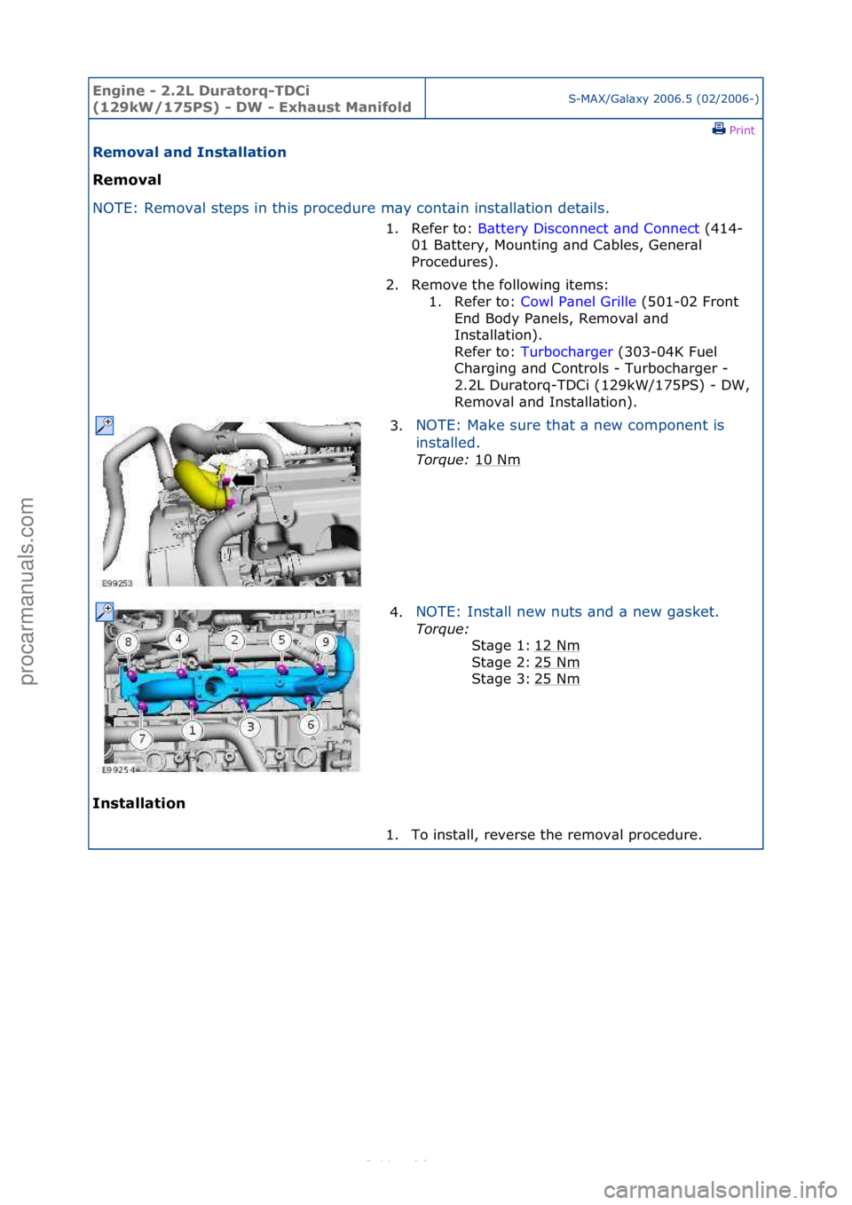 FORD S-MAX 2006  Service Repair Manual Engine - \b.\bL D\fratorq-TDCi 
(1\b9kW/175PS) - DW - Exha\fst ManifoldS-MAX/G\bl\bxy\f2006.5\f(02/2006-)\fPrint \f
Removal and Installation 
Removal 
NO

TE:\fRemov\bl\fsteps\fin\fthis\fprocedure\fm\
