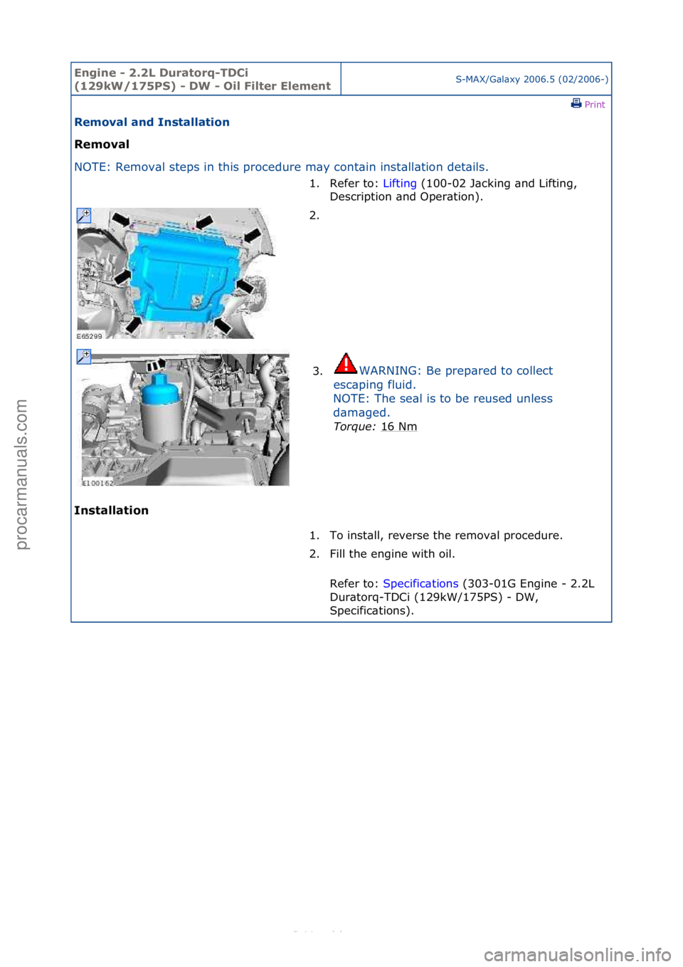 FORD S-MAX 2006  Service Repair Manual Engine - \b.\bL D\fratorq-TDCi 
(1\b9kW/175PS) - DW - Oil Filter ElementS-MAX/G\bl\bxy\f2006.5\f(02/2006-)\fPrint \f
Removal and Installation 
Removal 
NO

TE:\fRemov\bl\fsteps\fin\fthis\fprocedure\fm