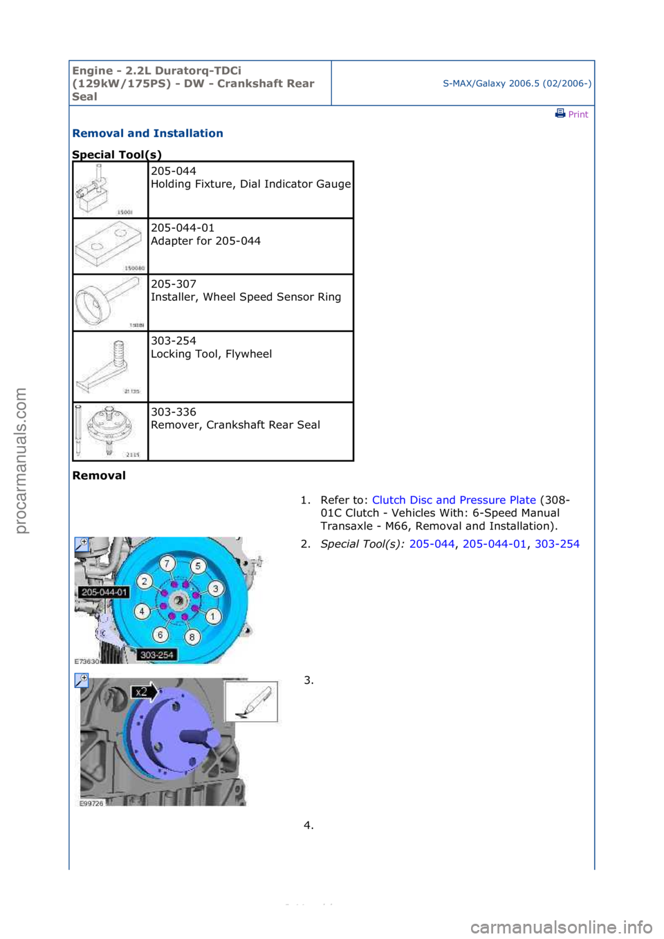 FORD S-MAX 2006  Service Repair Manual Engine - \b.\bL D\fratorq-TDCi 
(1\b9kW/175PS) - DW - Crankshaft Rear 
Seal
S-MAX/G\bl\bxy\f2006.5\f(02/2006-)\fPrint \f
Removal and Installation 
Special Tool(s) 
Removal 
205-044\f
Holding\fFixture,