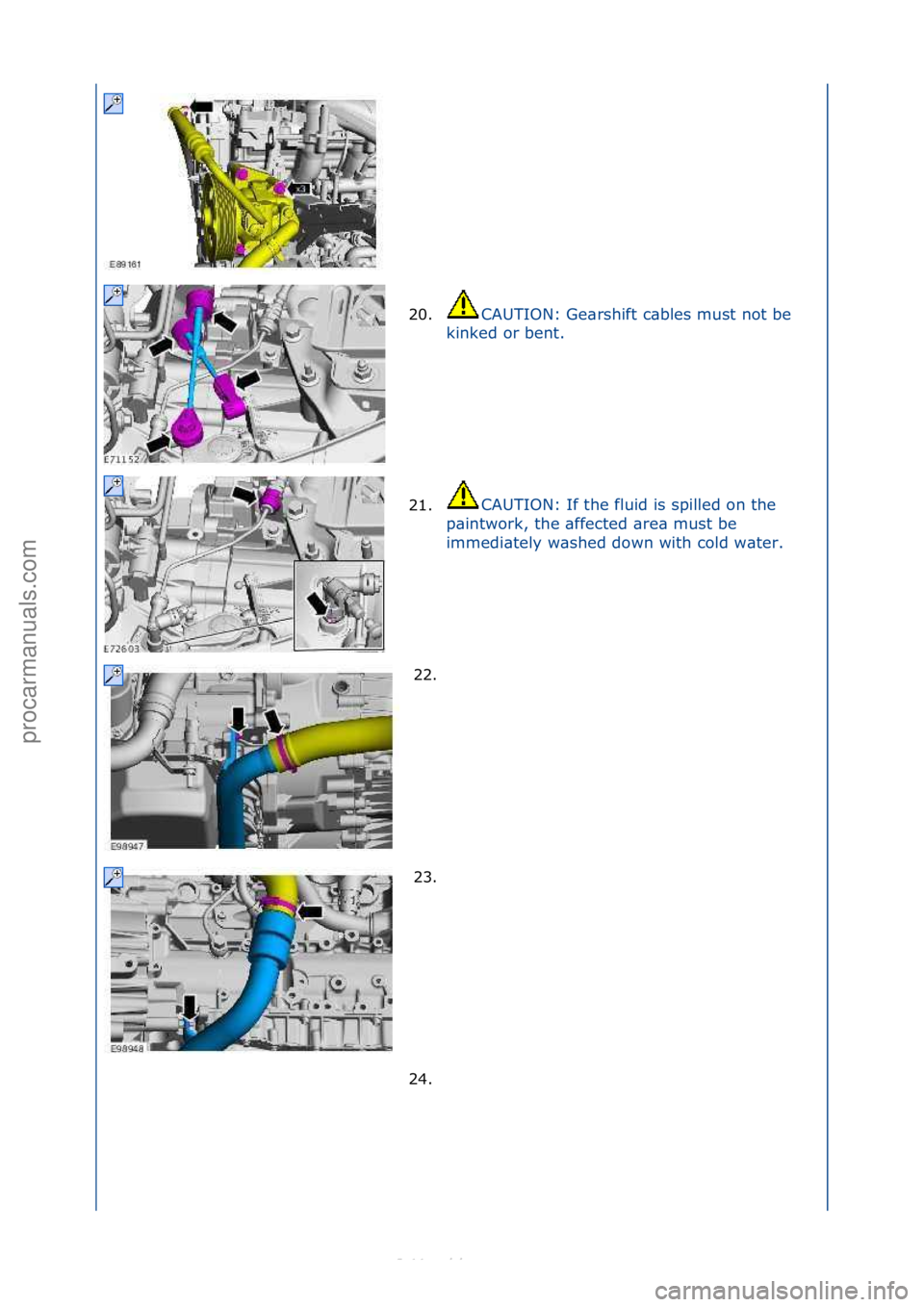 FORD S-MAX 2006  Service Repair Manual 20.CAUTION:\fGe\brshift\fc\bbles\fmust\fnot\fbe\f
ki
nked\for\fbent.\f
21. CAUTION:\fIf\fthe\ffluid\fis\fspilled\fon\fthe\f
p\b
intwork,\fthe\f\bffected\f\bre\b\fmust\fbe\f
immedi\btely\fw\bshed\fdown