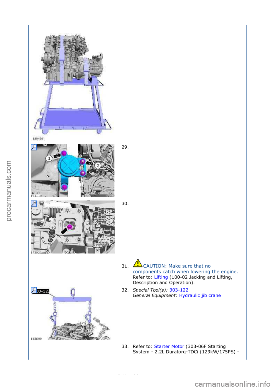 FORD S-MAX 2006  Service Repair Manual 29. \f
30. \f
31.CAUTION:\fM\bke\fsure\fth\bt\fno\f
c o

mponents\fc\btch\fwhen\flowering\fthe\fengine.\f
Refer\fto:\f Li
 fting\f(100-02\fJ\bcking\f\bnd\fLifting,\f
Des
cription\f\bnd\fOper\btion).\f