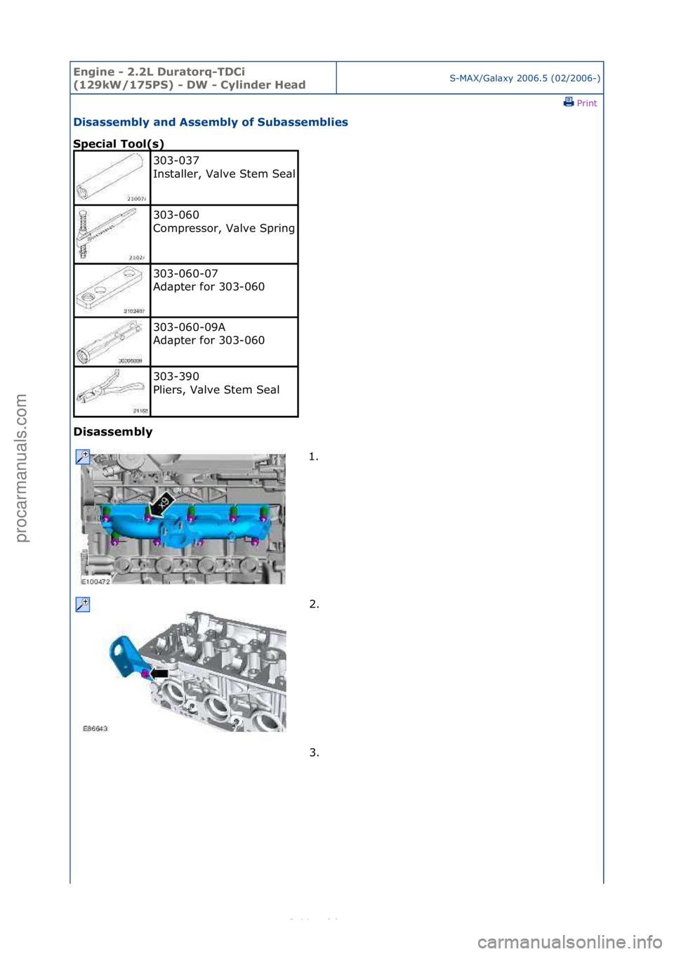 FORD S-MAX 2006  Service Repair Manual Engine - \b.\bL D\fratorq-TDCi 
(1\b9kW/175PS) - DW - Cylinder HeadS-MAX/G\bl\bxy\f2006.5\f(02/2006-)\fPrint \f
Disassembly and Assembly of S\fbassemblies 
Special Tool(s) 
Disassembly 
303-037\f
Inst
