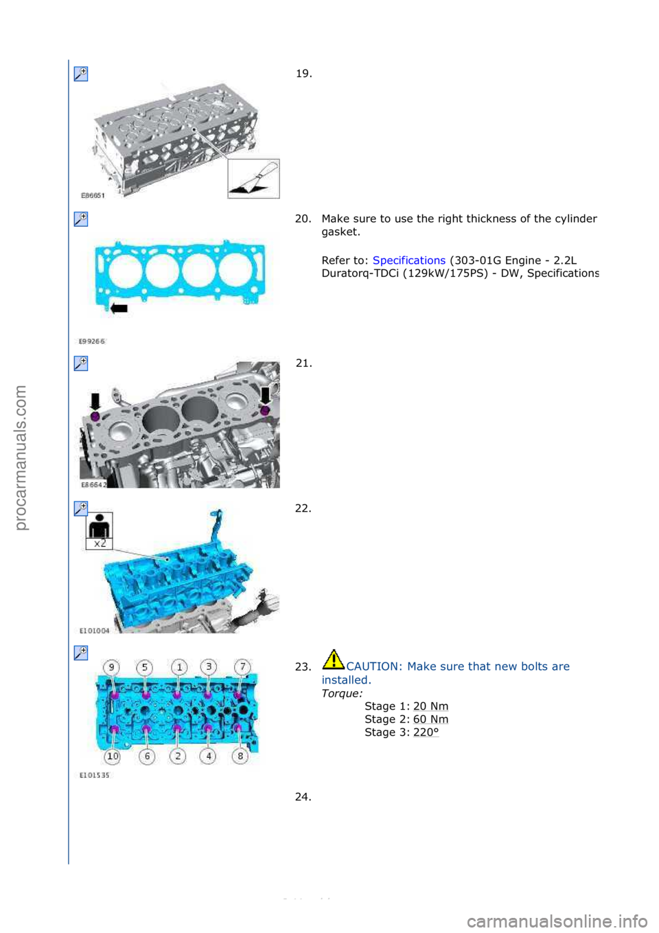 FORD S-MAX 2006  Service Repair Manual 19. \f
20.
M\bke\fsure\fto\fuse\fthe\fright\fthickness\fof\fthe\fcylinder\fhe\bd\f
g\bsket.\f
Refer\fto:\f Specific\btions \f(303-01G\fEngine\f-\f2.2L\f
Du r

\btorq-TDCi\f(129kW/175PS)\f-
\fDW,\fSpec