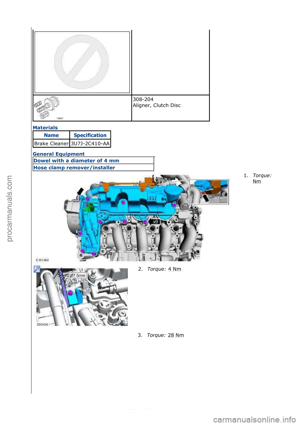 FORD S-MAX 2006  Service Repair Manual Materials 
General Eq\fipment 
308-204\f
Aligner,\fClutch\fDisc\f
NameSpec\bf\bcat\bo\f
Br\bke\fCle\bner3U7J-2C410-AA
Dowel with a diameter of 4 mm
Hose clamp remover/installer1.
Torque:\b
Nm\f
2. Tor