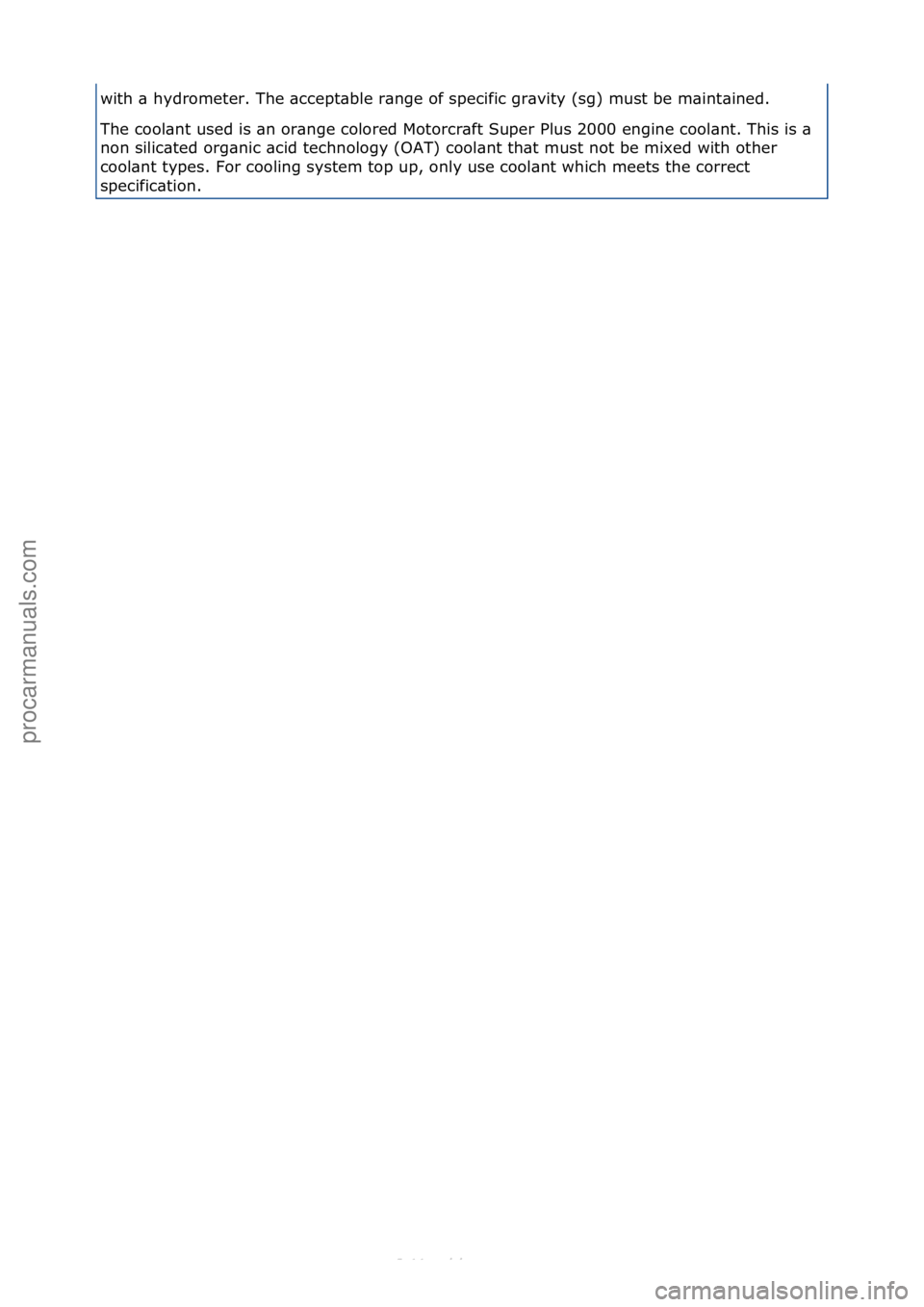FORD S-MAX 2006  Service Repair Manual with\f\b\fhydrometer.\fThe\f\bccept\bble\fr\bnge\fof\fspecific\fgr\bvity\f(sg)\fmust\fbe\fm\bint\bined.\f\f
The\fcool\bnt\fused\fis\f\bn\for\bnge\fcolored\fMotorcr\bft\fSuper\fPlus\f2000\fengine\fcool
