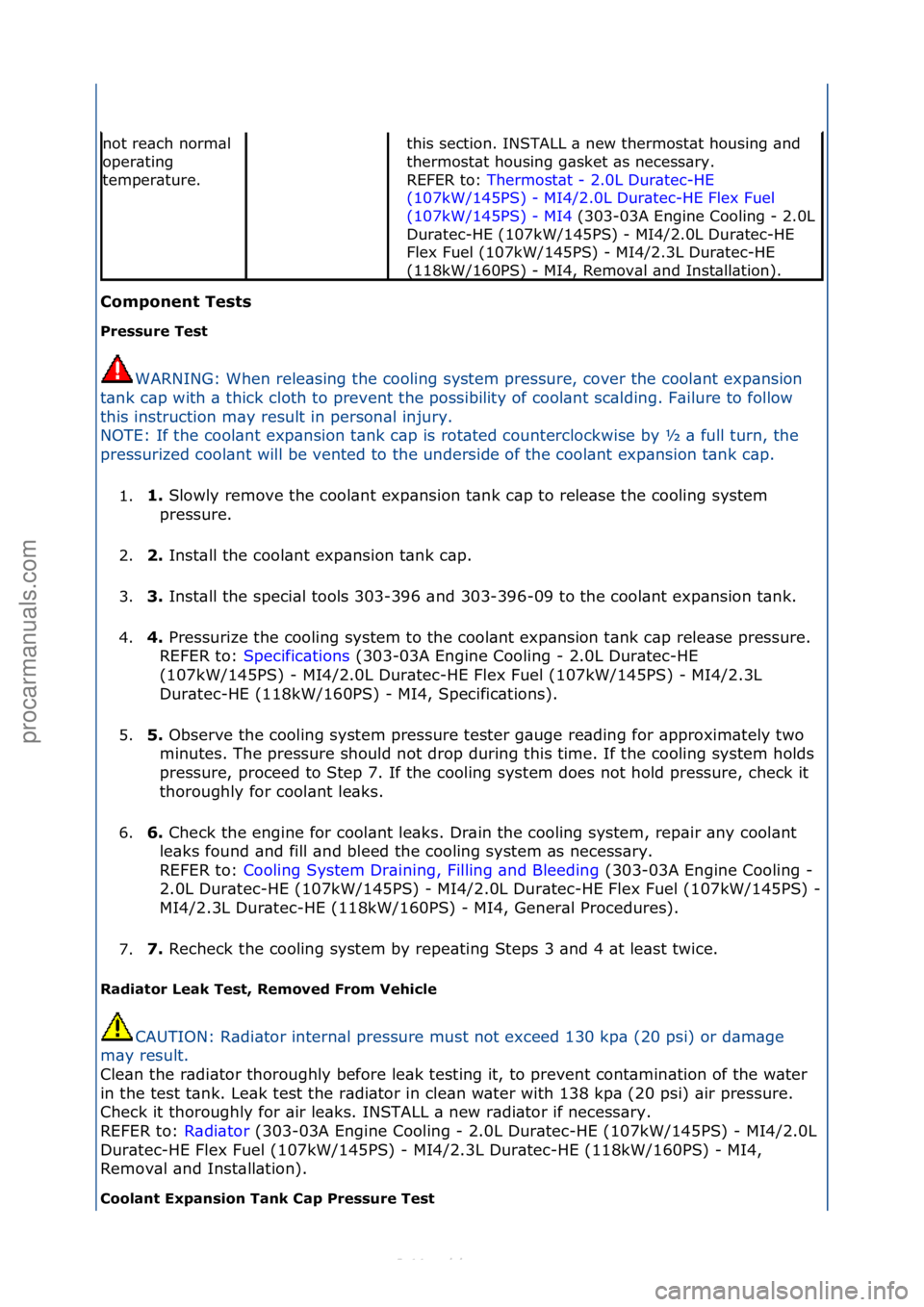 FORD S-MAX 2006  Service Repair Manual C\bmp\bnent Tests 
Pressure Test WARNING:\fWhen\frele\bsing\fthe\fcooling\fsystem\fpressure,\fcover\fthe\fcool\bnt\fexp\bnsion\f
t \b

nk\fc\bp\fwith\f\b\fthick\fcloth\fto\fprevent\fthe\fpossibility\f