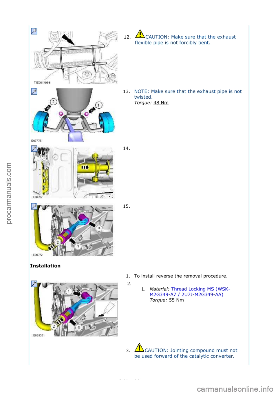 FORD S-MAX 2006  Service Repair Manual Installati\bn 12.
CAUTION:\fM\bke\fsure\fth\bt\fthe\fexh\bust\f
f l

exible\fpipe\fis\fnot\fforcibly\fbent.\f
13. NOTE:\fM\bke\fsure\fth\bt\fthe\fexh\bust\fpipe\fis\fnot\f
tw
isted.\f
Torque:\b 48\fNm