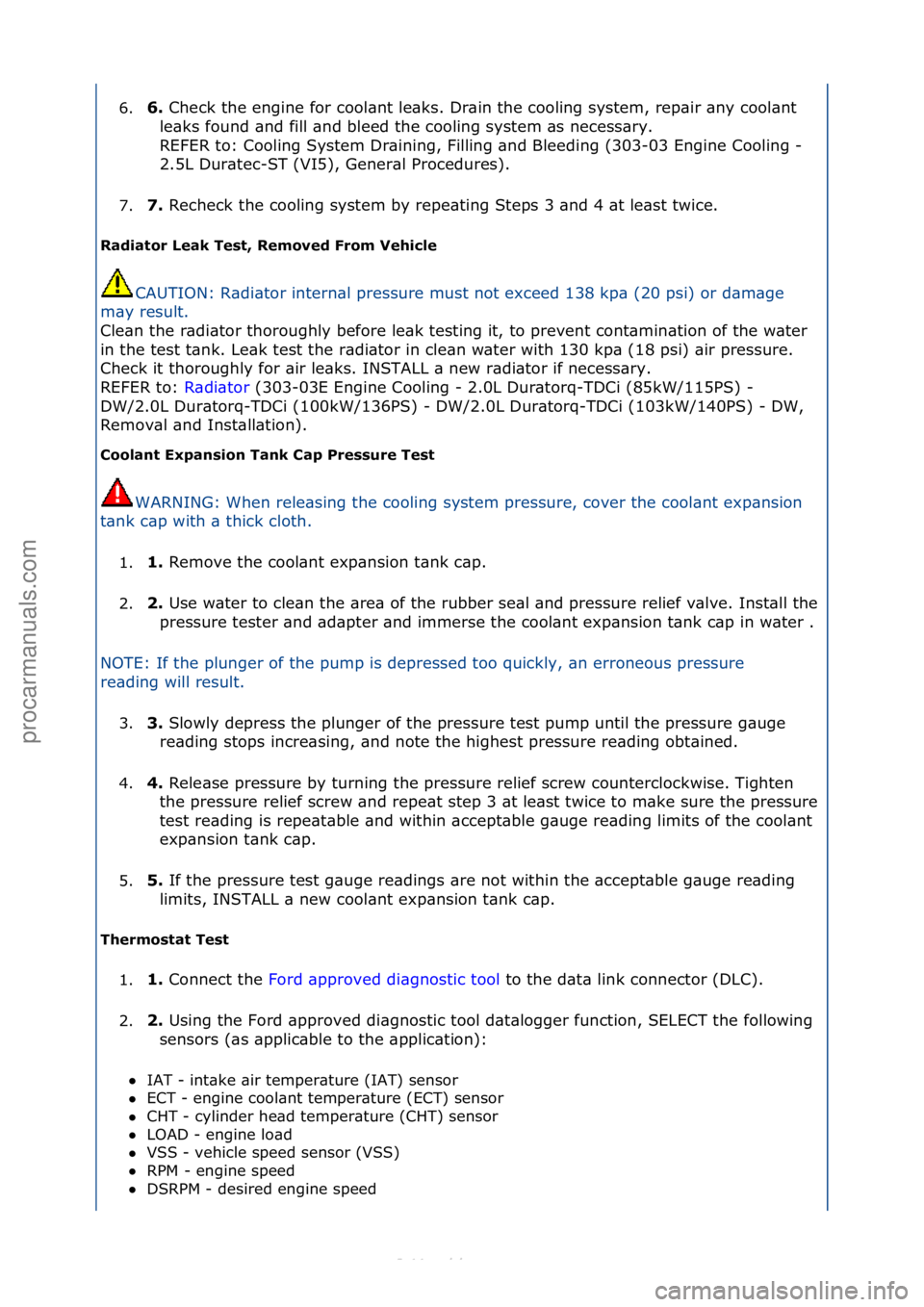 FORD S-MAX 2006  Service Repair Manual 6.6\f 
Check\fthe\fengine\ffor\fcool\bnt\fle\bks.\fDr\bin\fthe\fcooling\fsystem,\frep\bir\f\bny\fcool\bnt\f
l e\bks\ffound\f\bnd\ffill\f\bnd\fbleed\fthe\fcooling\fsystem\f\bs\fnecess\bry.\f\f
REFER\ft