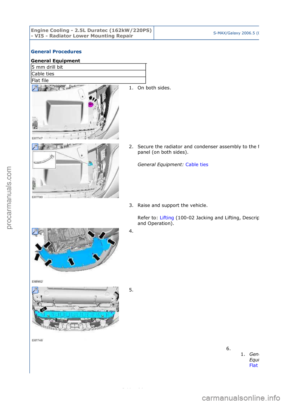 FORD S-MAX 2006  Service Repair Manual Engine C\b\bling - 2\f5L Duratec (162kW/220PS) 
- VI5 - Radiat\br L\bwer M\bunting RepairS-MAX/G\bl\bxy\f2006.5\f(02/2006
General Pr\bcedures 
General Equipment 
5\fmm\fdrill\fbit
C\bble\fties
Fl\bt\f