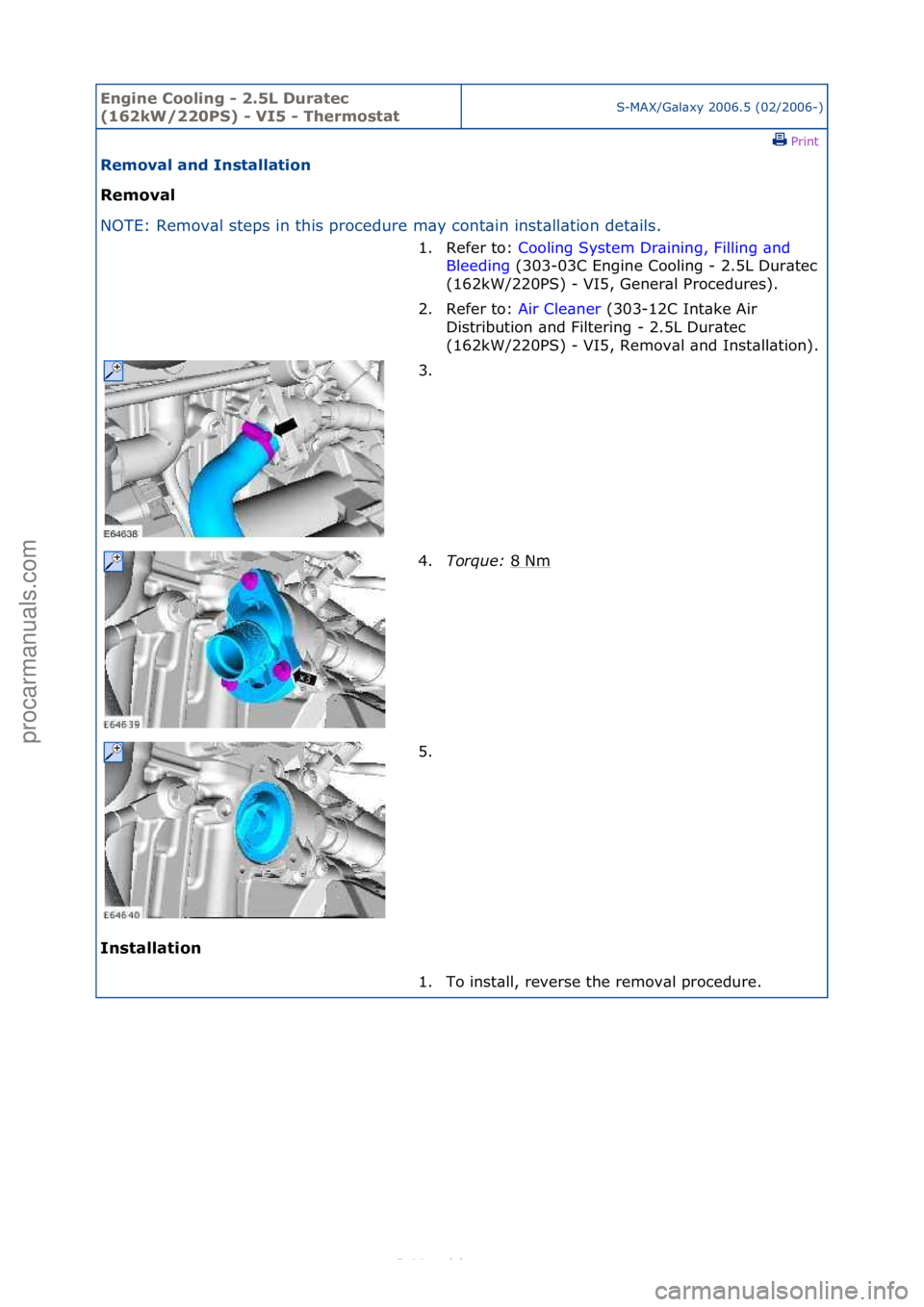 FORD S-MAX 2006  Service Repair Manual Engine C\b\bling - 2\f5L Duratec 
(162kW/220PS) - VI5 - Therm\bstatS-MAX/G\bl\bxy\f2006.5\f(02/2006-)\fPrint \f
Rem\bval and Installati\bn 
Rem\bval 
NO

TE:\fRemov\bl\fsteps\fin\fthis\fprocedure\fm\b